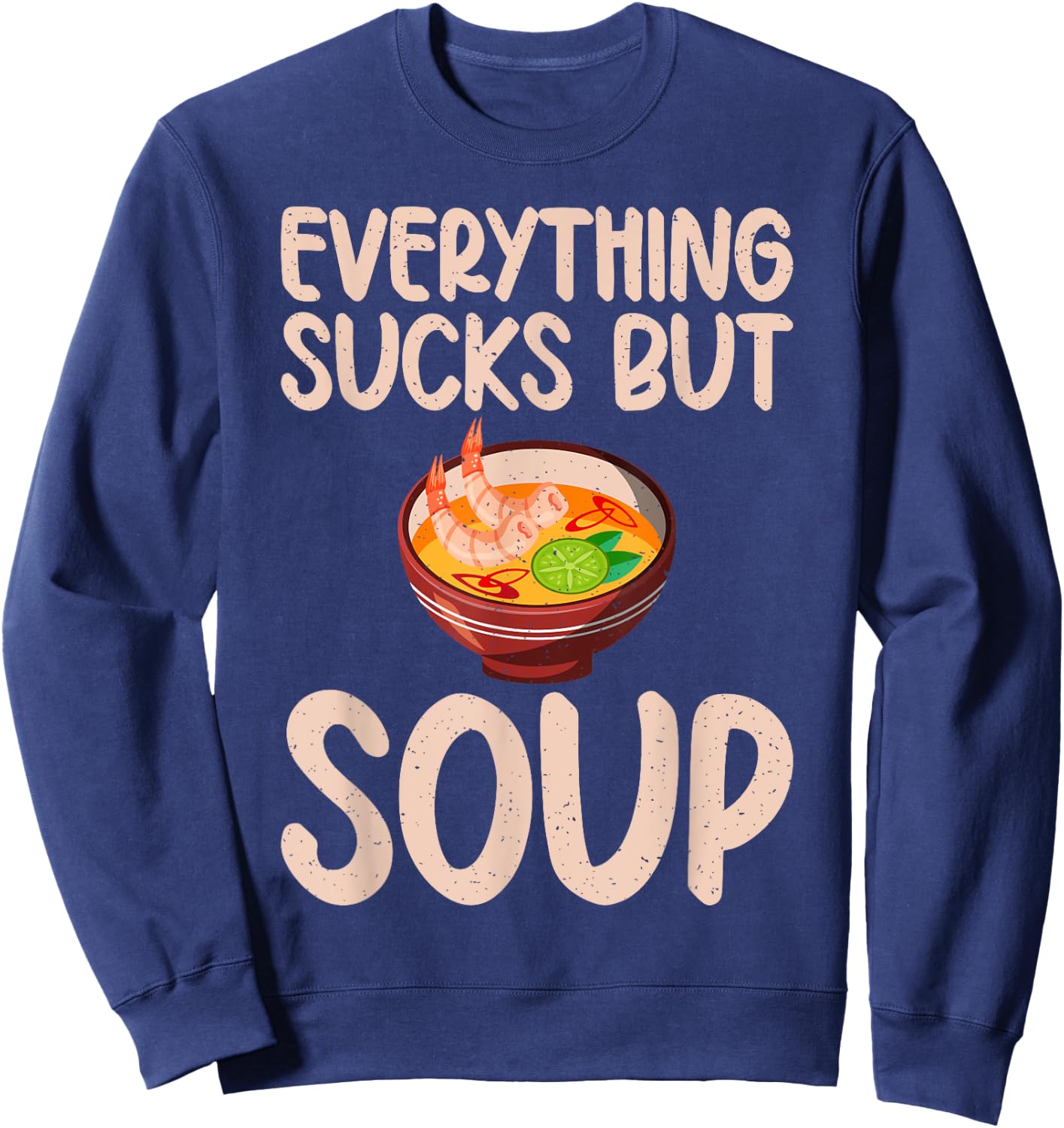 Everything sucks but Soup Lover Sweatshirt - Sweatshirt | Navy