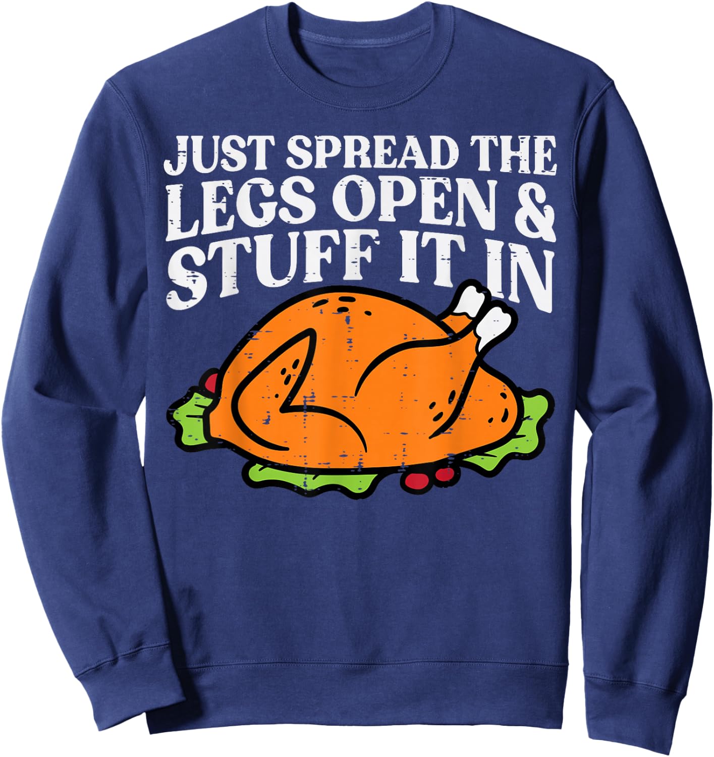 Thanksgiving Turkey Just Spread Legs Stuff Adult Men Women Sweatshirt - Sweatshirt | Navy