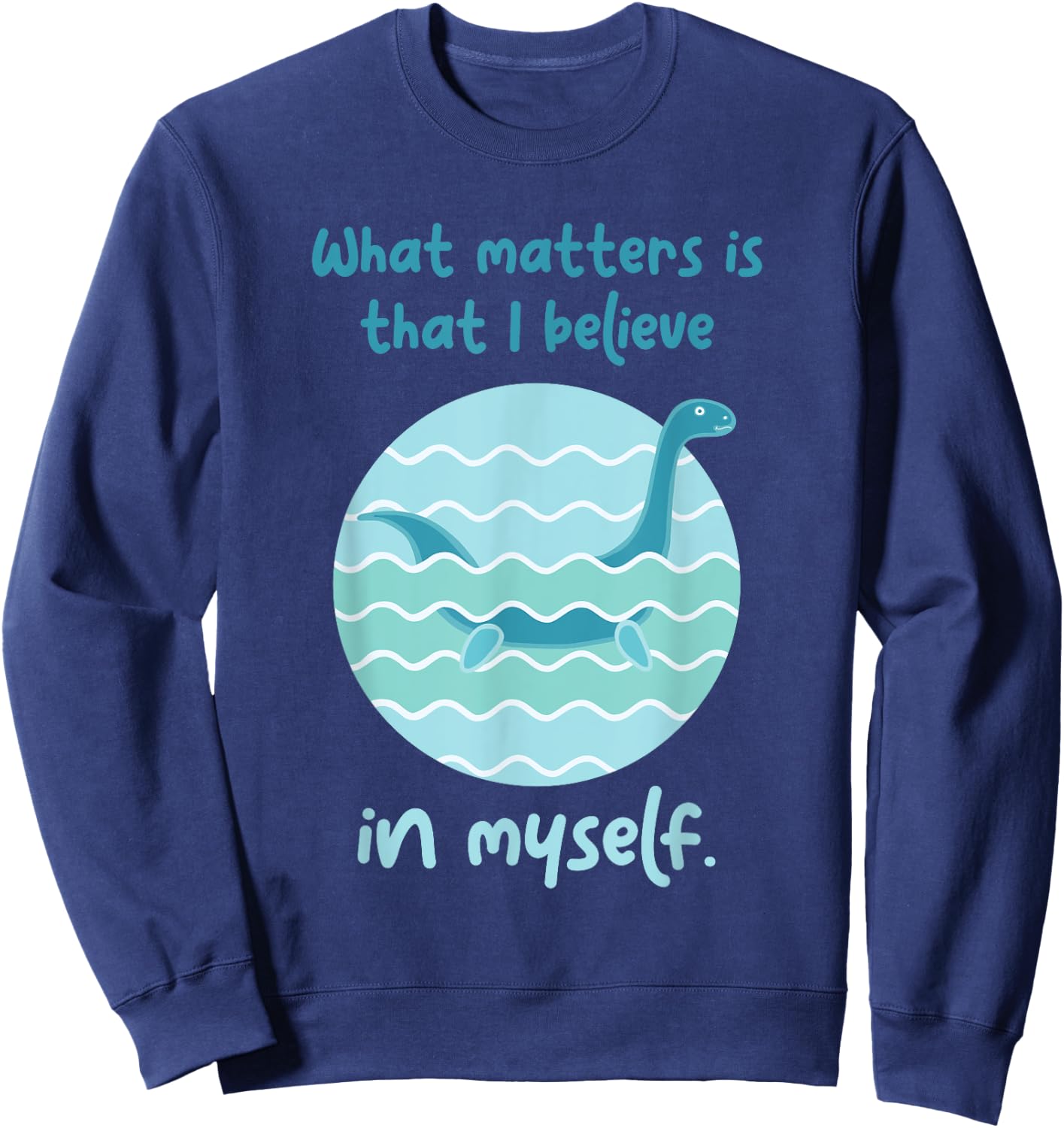 Lochness Monster Believe In Myself I Loch Ness Nessi Sweatshirt - Sweatshirt | Navy