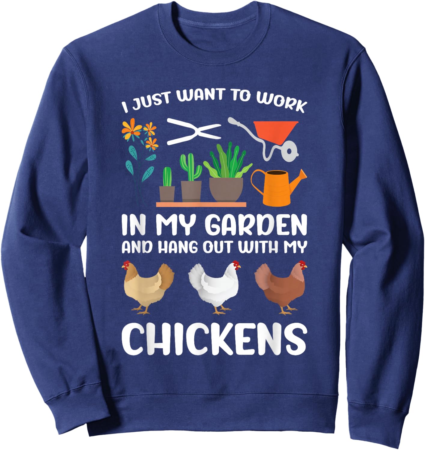 I Just Want to Work in My Garden and Hang Out My Chickens Sweatshirt - Sweatshirt | Navy