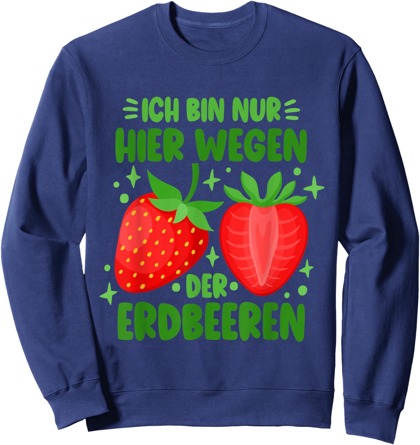 Funny Strawberry Only Here Because Of The Strawberries , black Sweatshirt - Sweatshirt | Navy