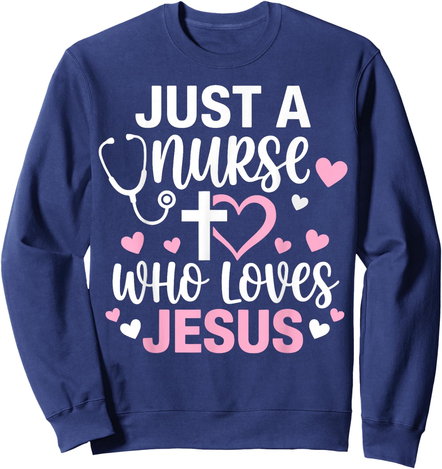 Just A Nurse Who Loves Jesus Christian Faith Sweatshirt - Sweatshirt | Navy