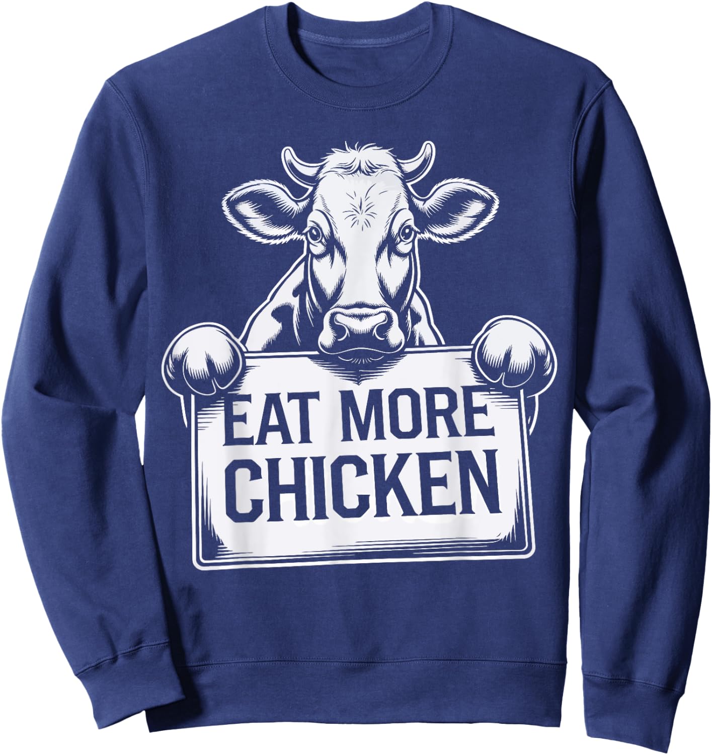 Eat More Chicken Funny Beef Cow Farm Animal Lover Farmer Sweatshirt - Sweatshirt | Navy