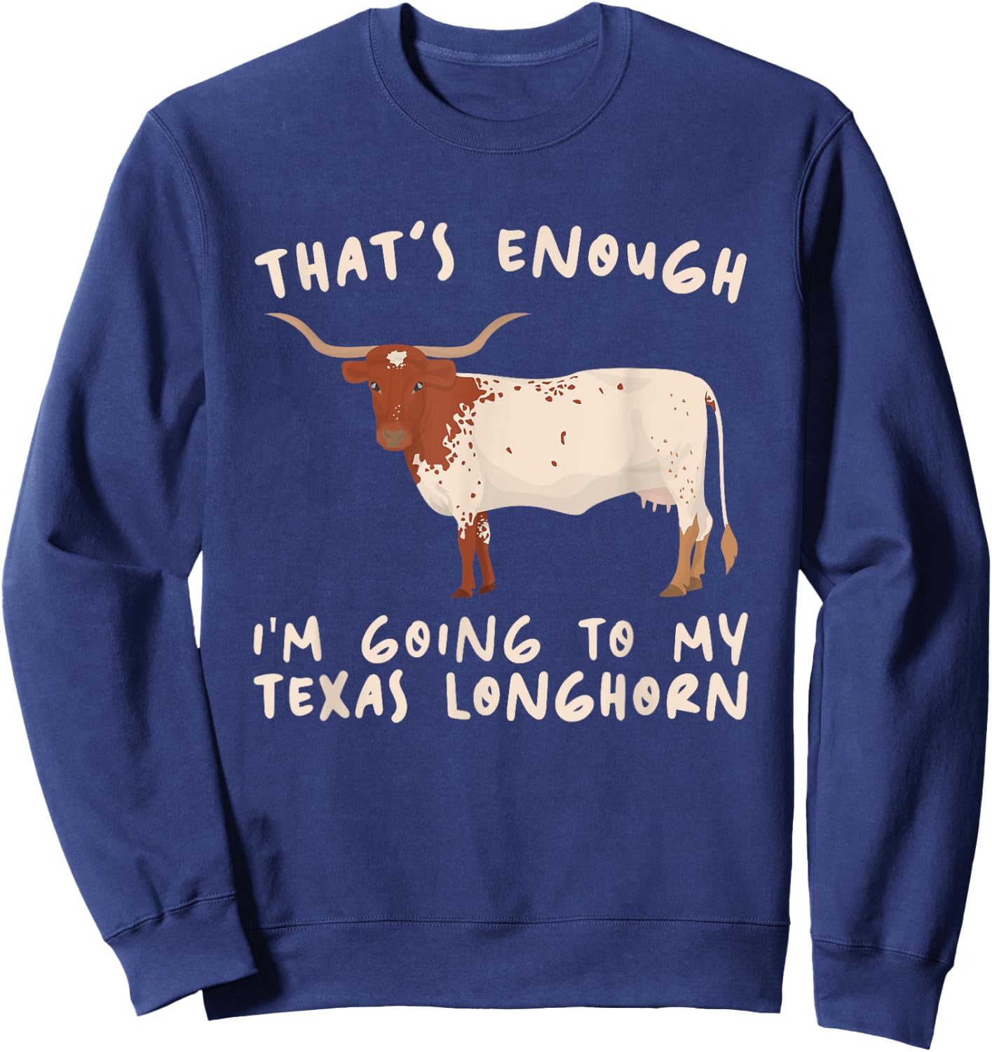 That's Enough I'm Going - Farmer Breeder Texas Longhorn Sweatshirt - Sweatshirt | Navy