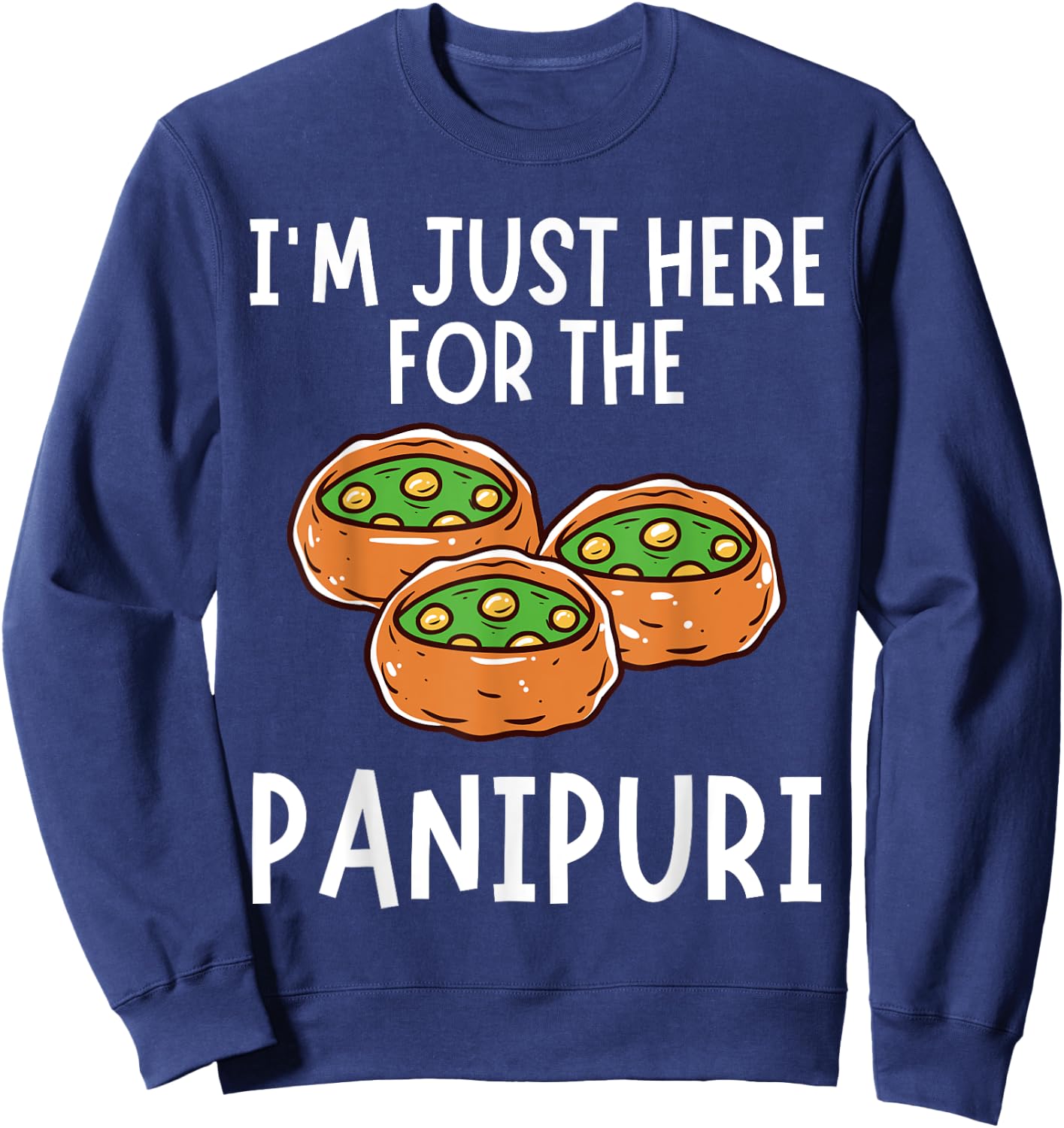 I'm Just Here For The Panipuri - Funny Panipuri Sweatshirt - Sweatshirt | Navy