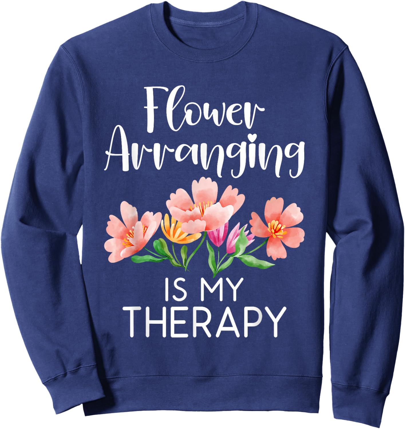 Flower arranging is my Therapy Floral Botanist Flower Sweatshirt - Sweatshirt | Navy
