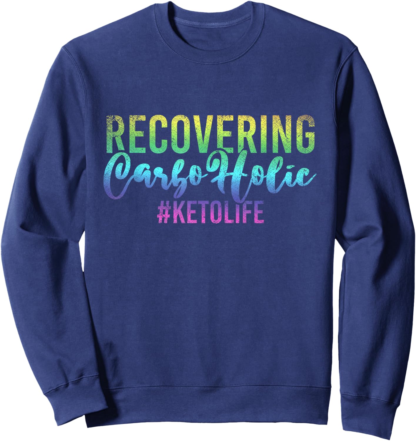 Recovering Carboholic Keto Diet Funny Ketogenic Ketosis Sweatshirt - Sweatshirt | Navy