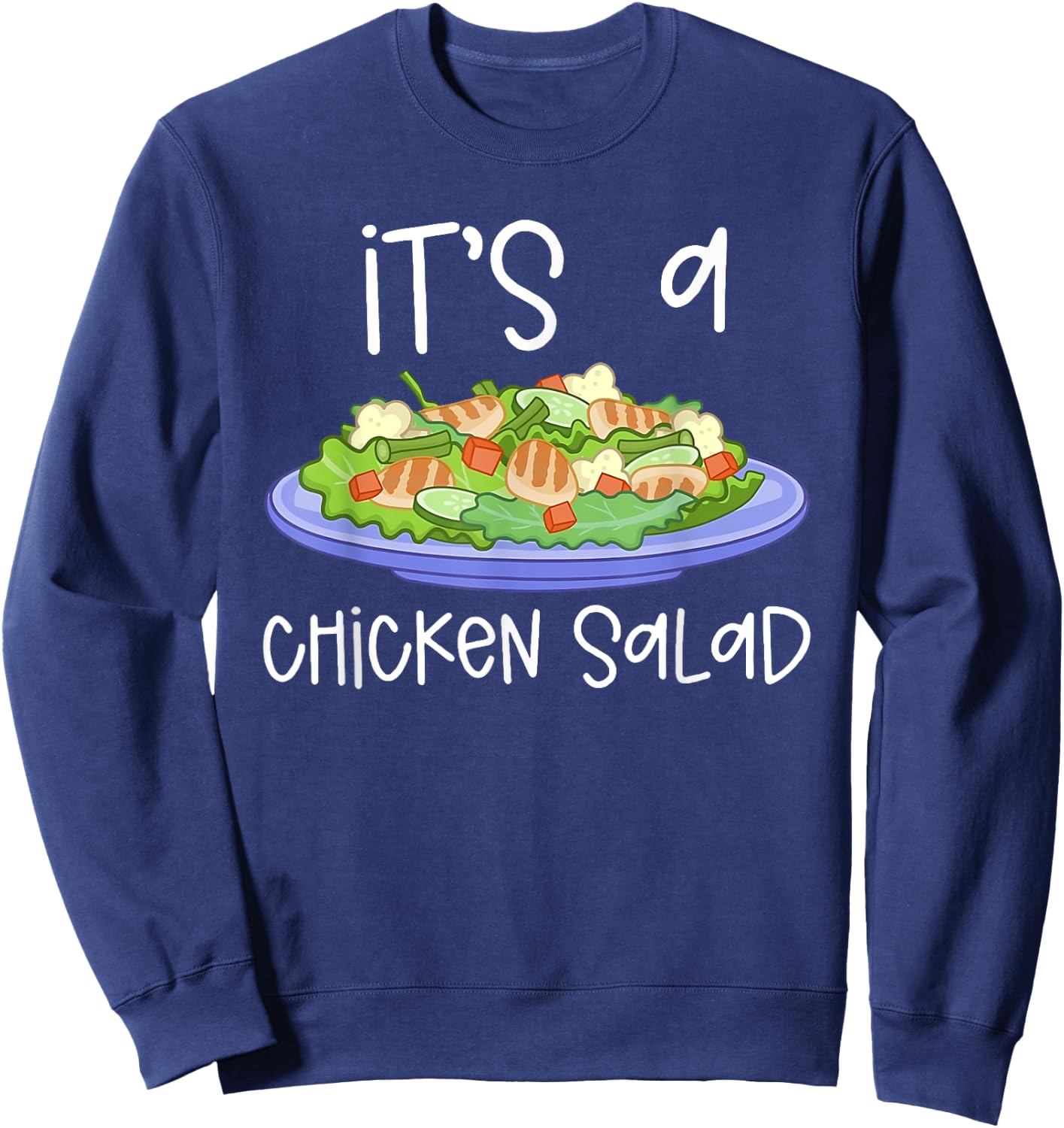 It's A Chicken Salad Funny Apparel Sweatshirt - Sweatshirt | Navy