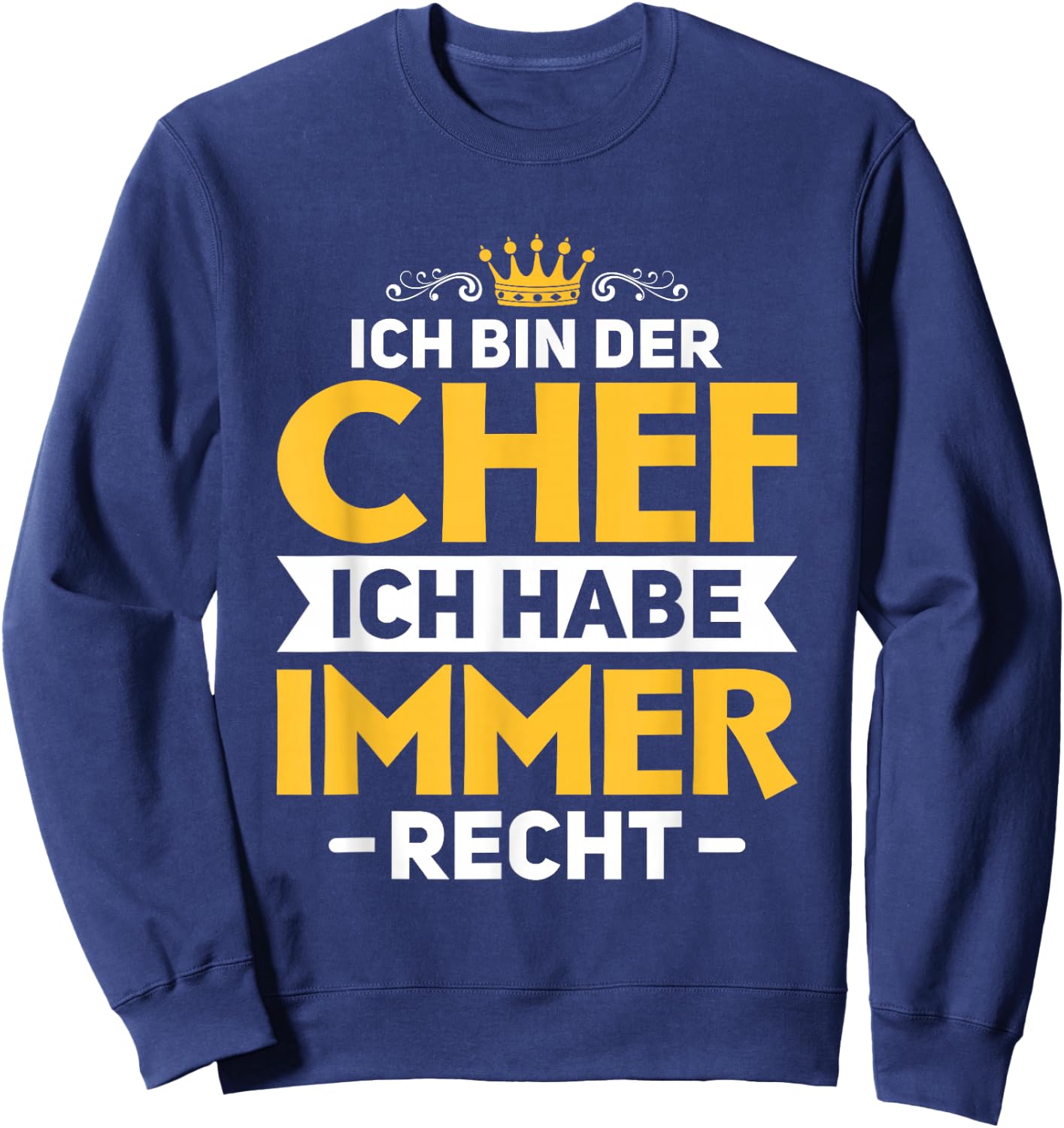 Chef Chefin Boss Ich habe immer Recht Ich bin der Chef Sweatshirt - Sweatshirt | Navy