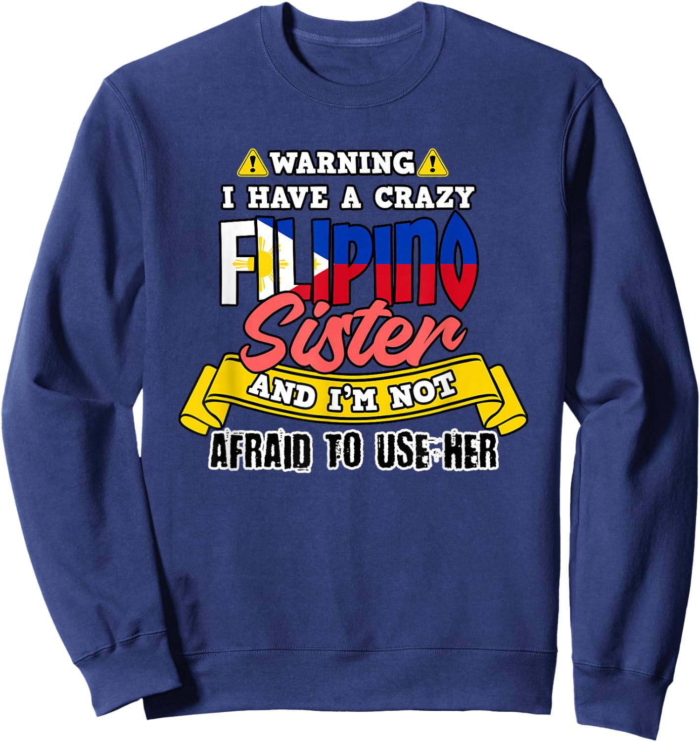 Philippines Not Afraid To Use My Filipino Sister Filipina Sweatshirt - Sweatshirt | Navy