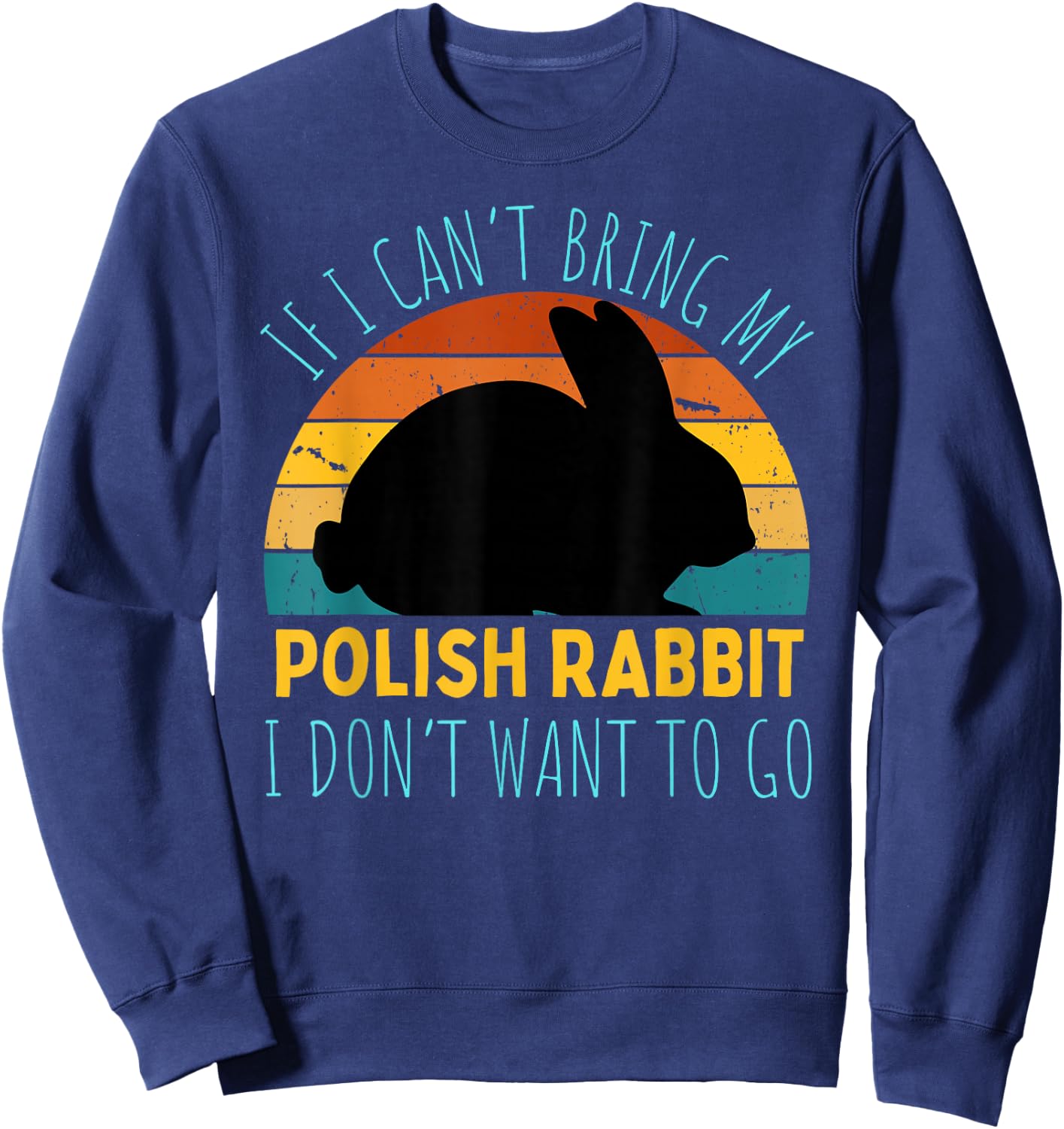 If I Can't Bring My Polish Rabbit I'm Not Going Funny Rabbit Sweatshirt - Sweatshirt | Navy