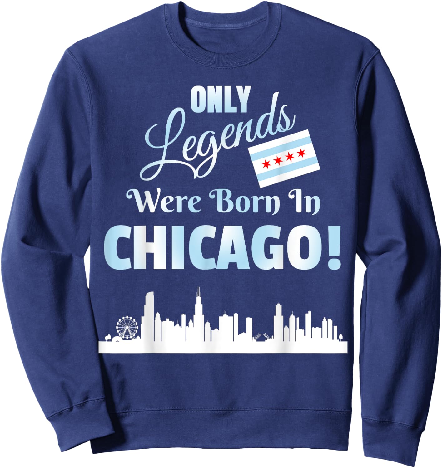 Only Legends Were Born In Chicago Chicago Skyline Flag Art Sweatshirt - Sweatshirt | Navy