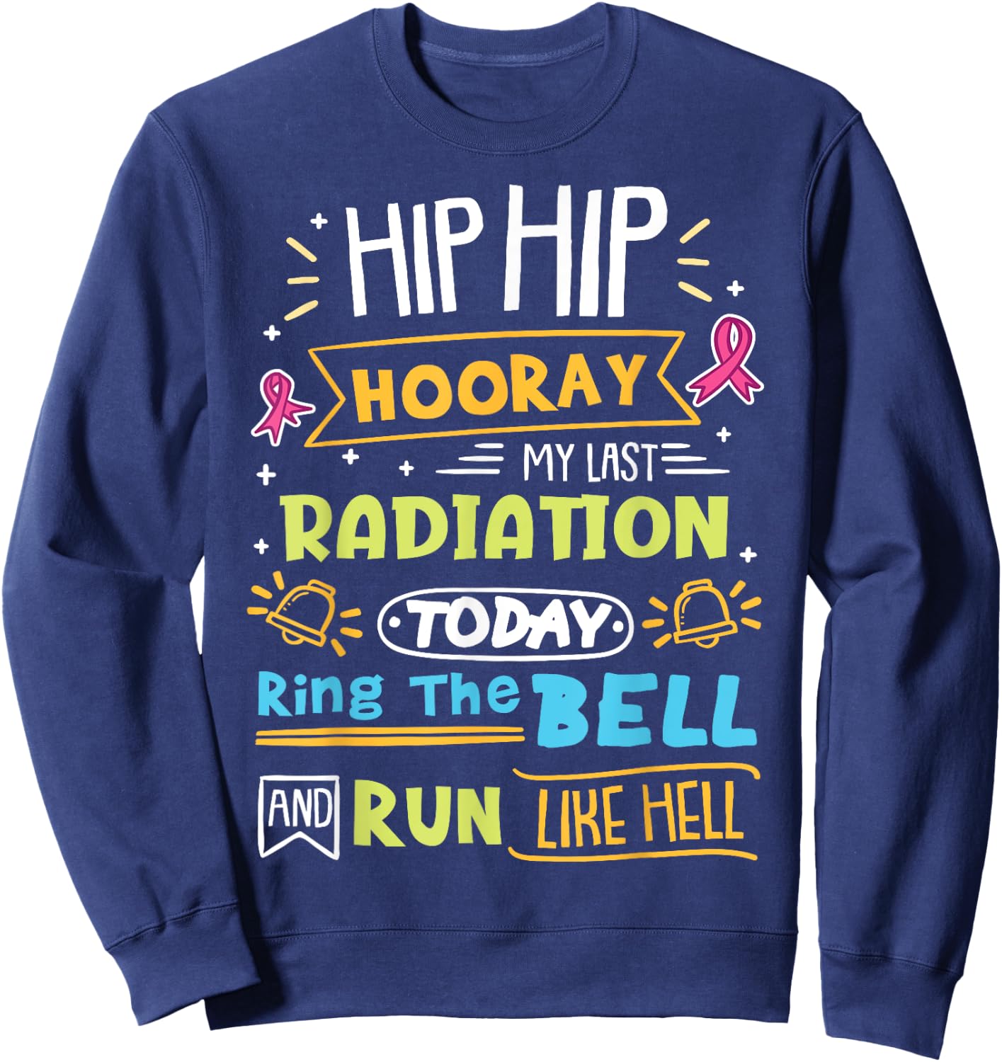 Cancer Warrior Last Radiation Today Ring The Bell Sweatshirt - Sweatshirt | Navy