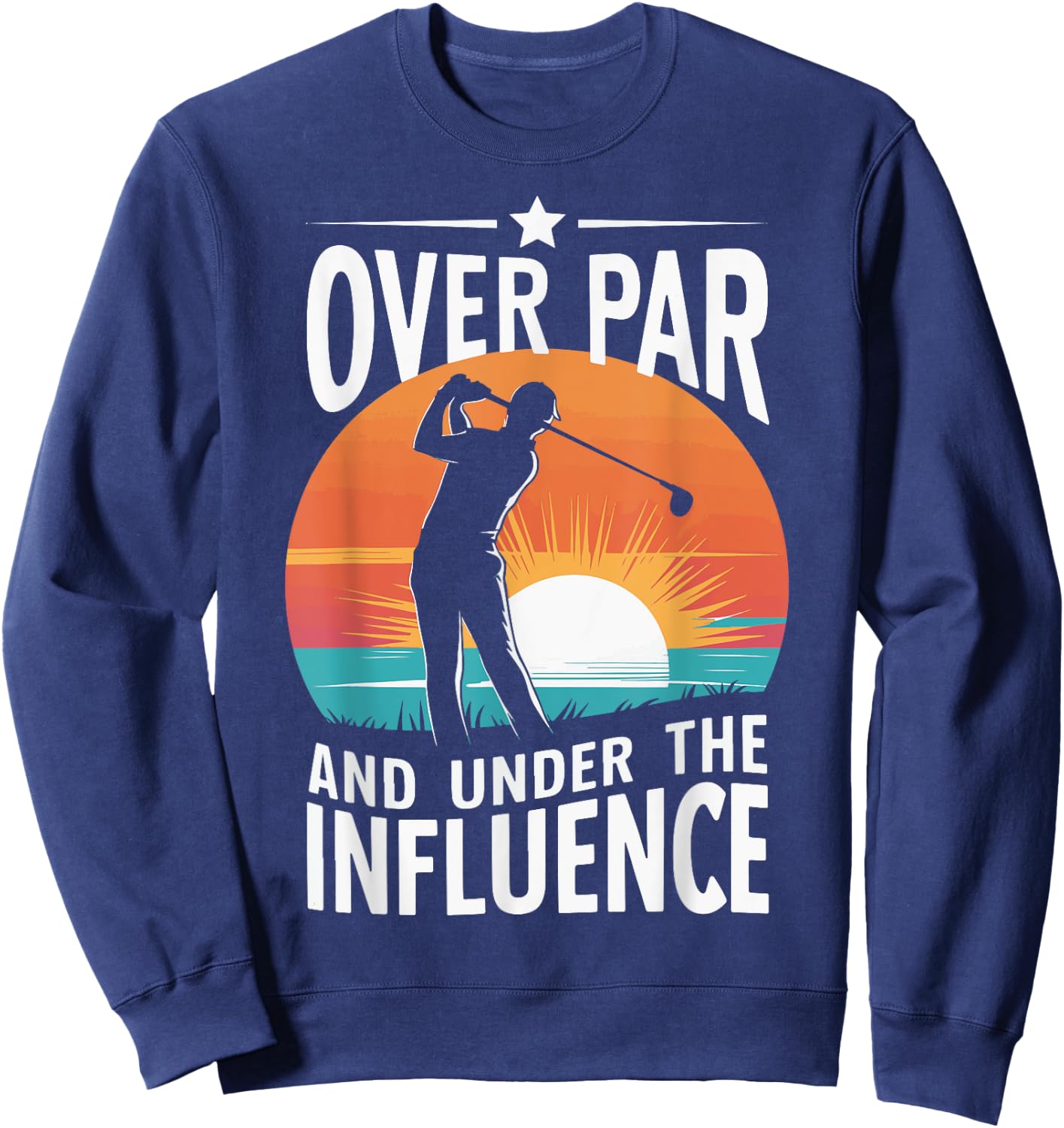 Over Par And Under The Influence Golf Sweatshirt - Sweatshirt | Navy