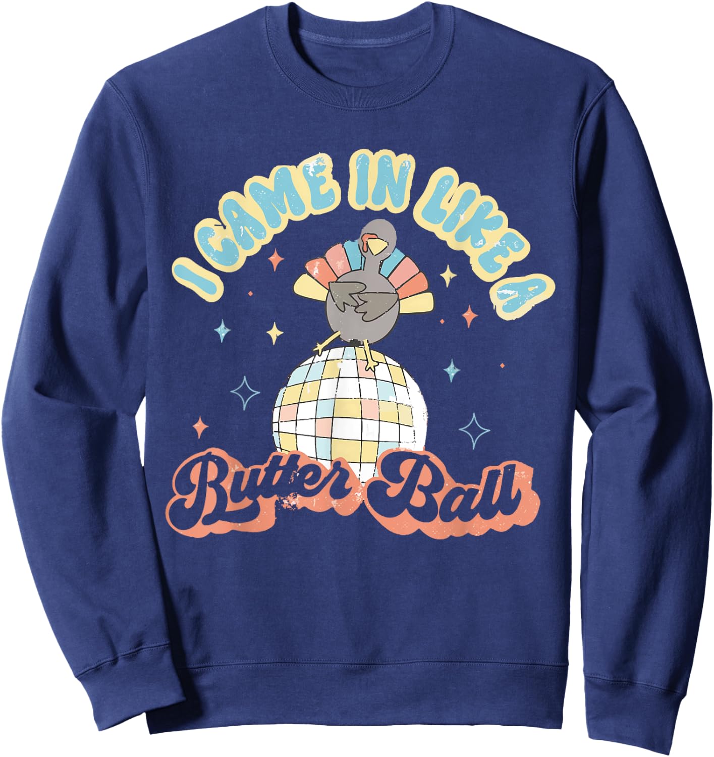 Retro I Came In Like A Butterball Funny Turkey Thanksgiving Sweatshirt - Sweatshirt | Navy
