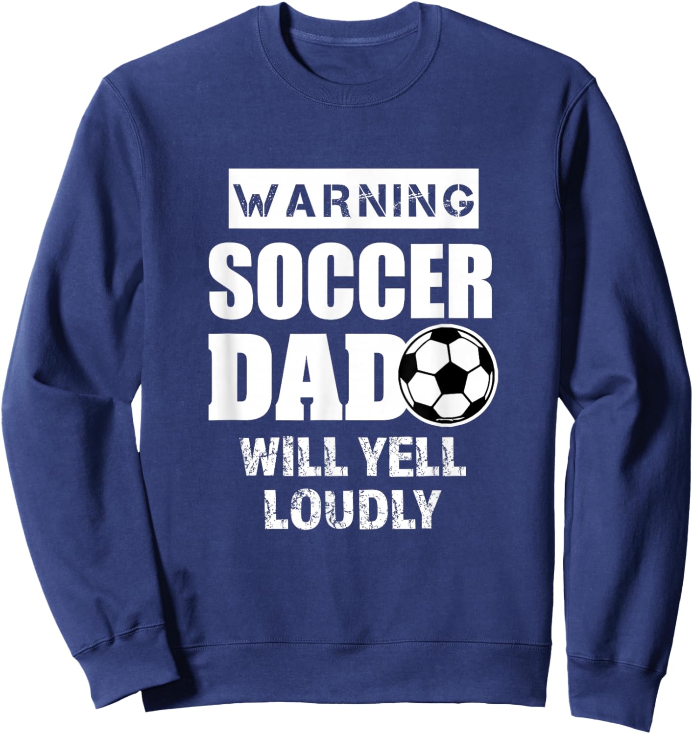 Soccer Dad Will Yell Loudly Funny Proud Soccer Dad Gift Sweatshirt - Sweatshirt | Navy