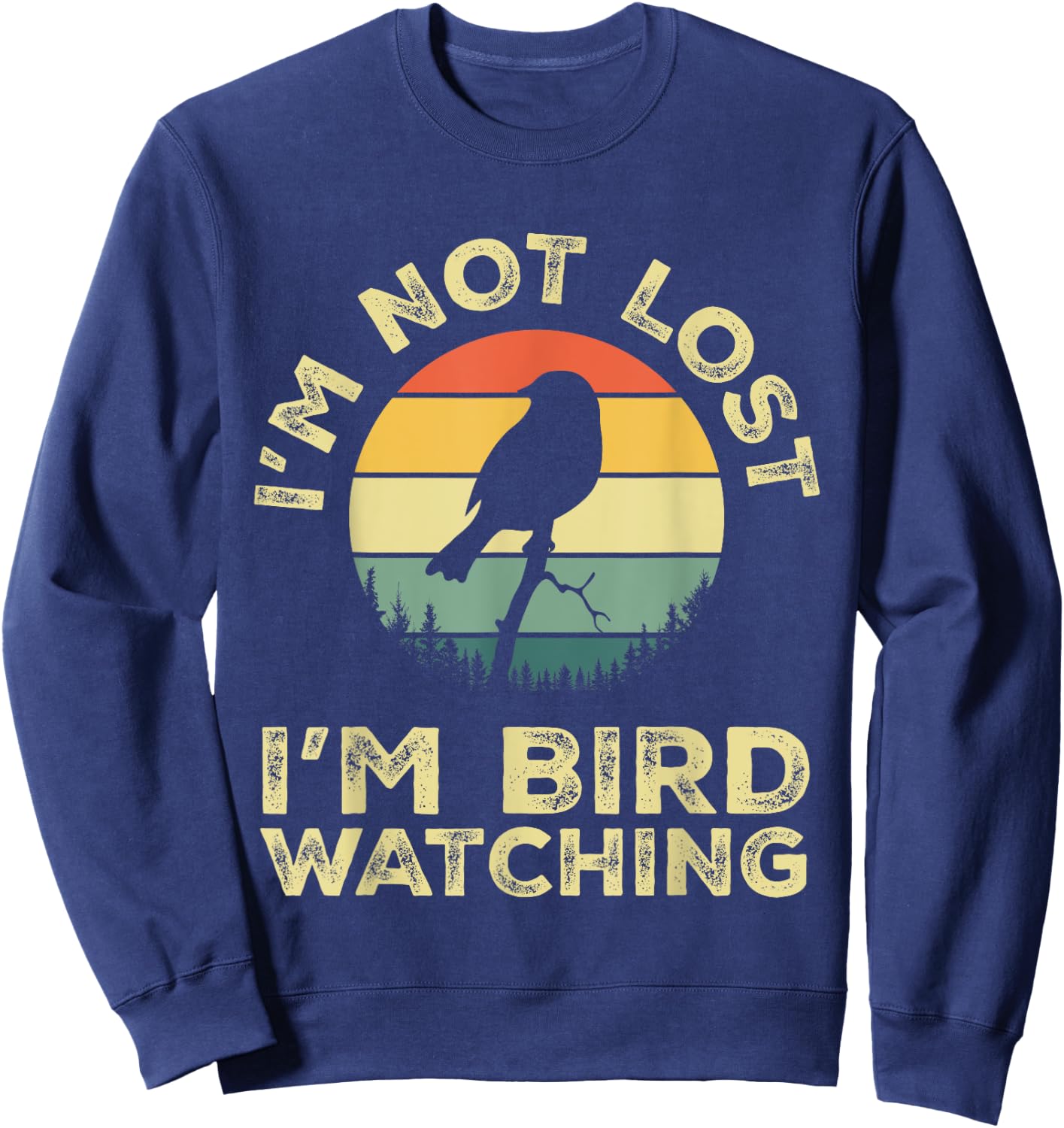 I'm Not Lost I'm Bird Watching Birdwatching Birds Lover Gift Sweatshirt - Sweatshirt | Navy