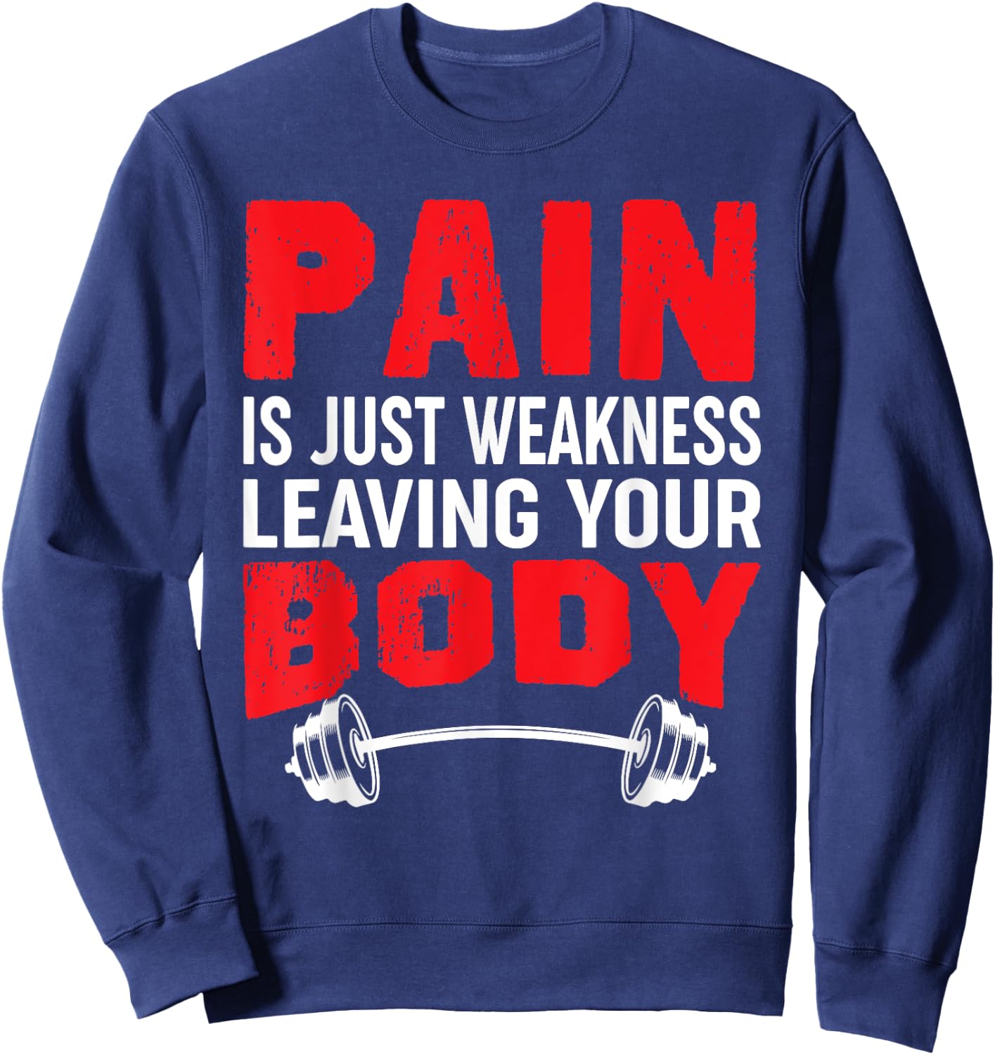 Pain Is Just Weakness Leaving Your Body Sweatshirt - Sweatshirt | Navy