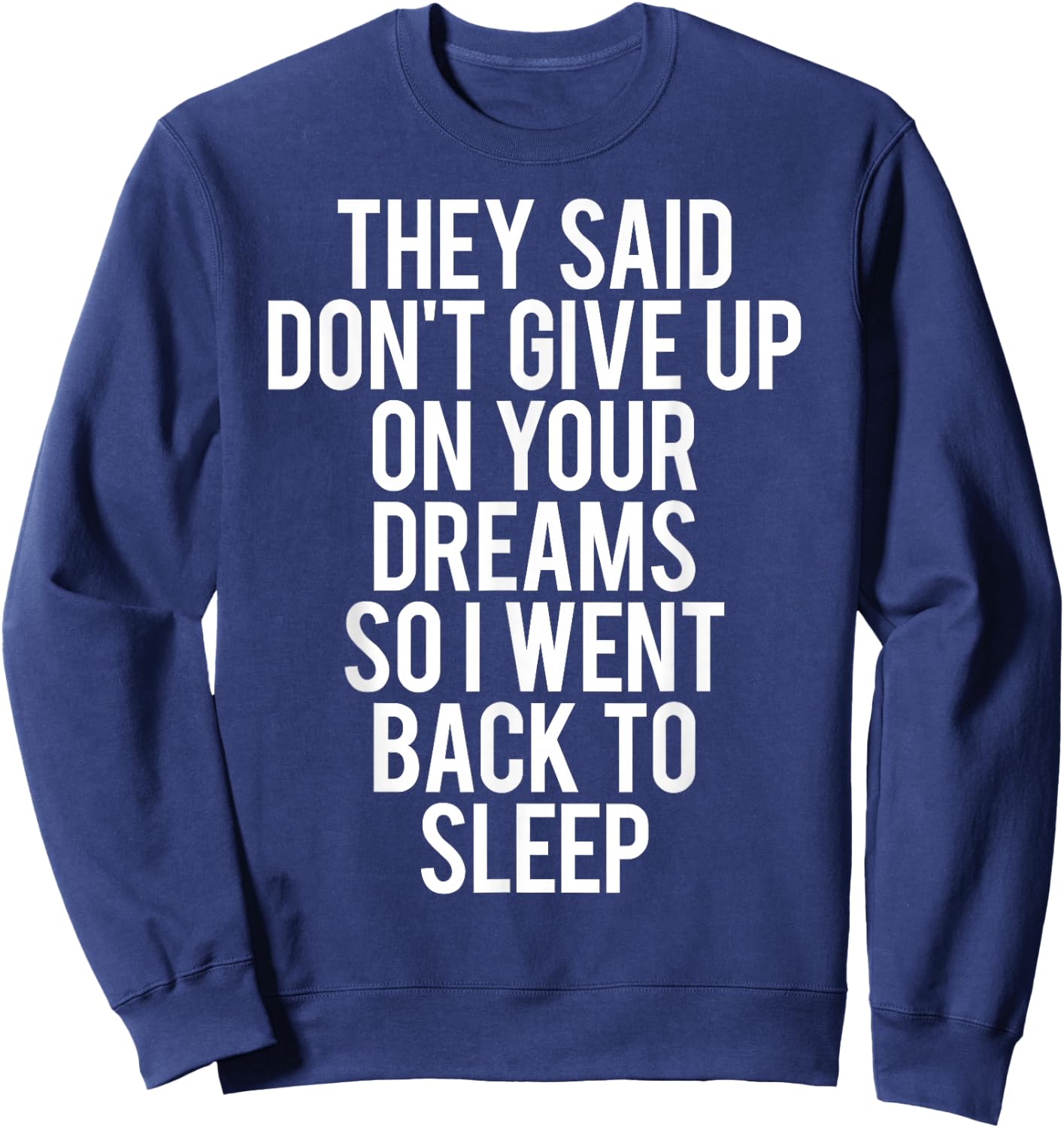 Sleep T Shirt Don't give up on Your Dream Funny Sleeping Sweatshirt - Sweatshirt | Navy