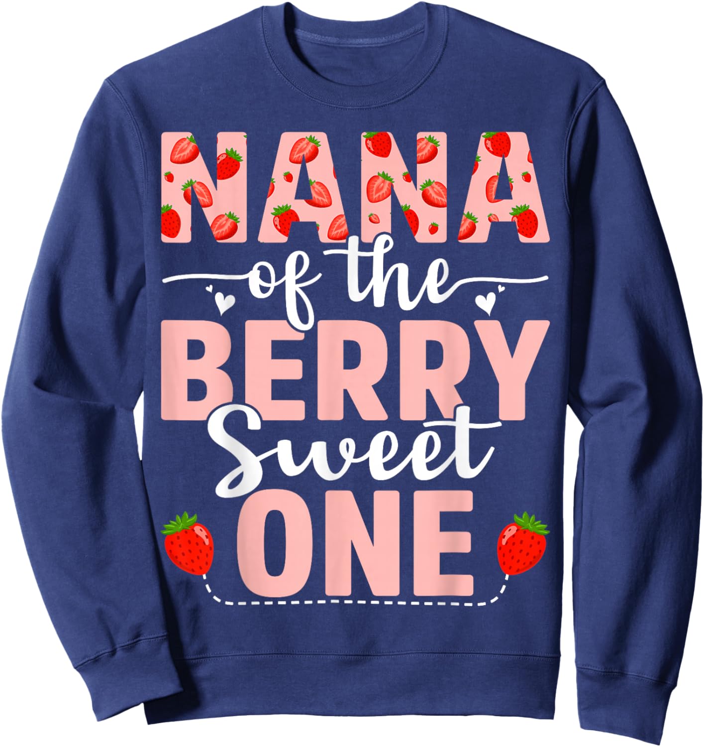 Nana Of The Berry Sweet One Birthday Strawberry Nana Sweatshirt - Sweatshirt | Navy