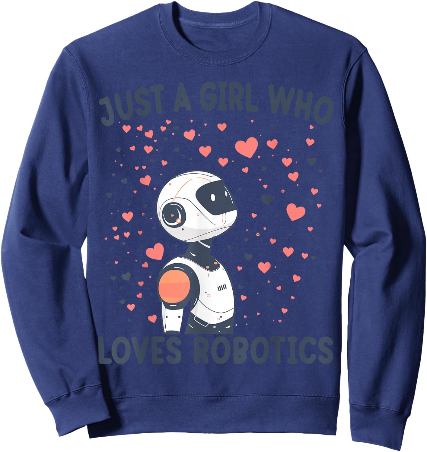 Just A Girl Who Loves Robotics Funny Robotics Lovers Gift Sweatshirt - Sweatshirt | Navy