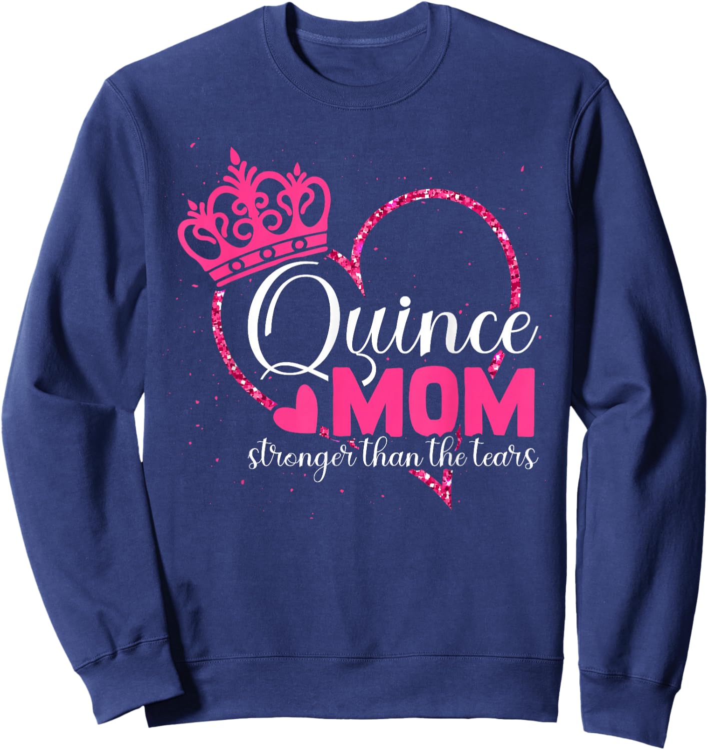 Quince Mom - Stronger Than The Tears - Quinceanera Mom Sweatshirt - Sweatshirt | Navy