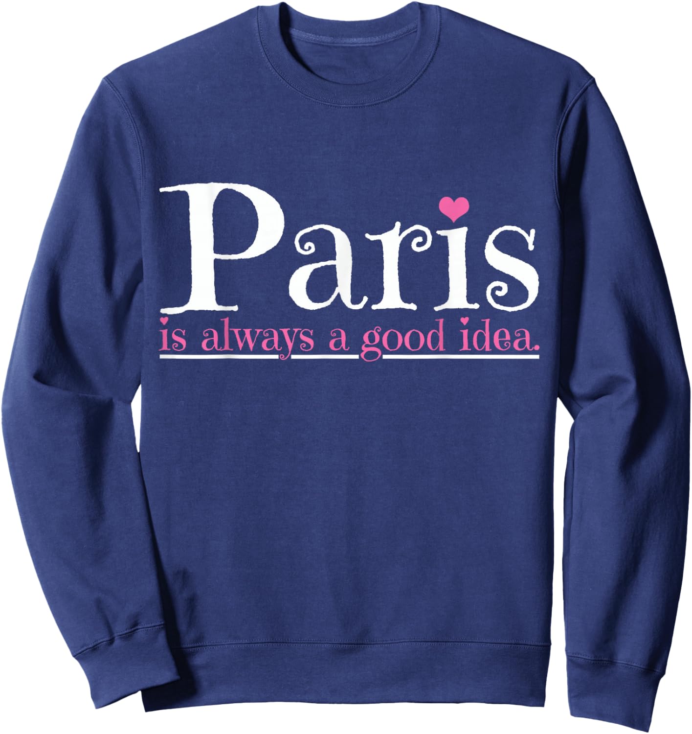 Paris is always a good idea city of love Sweatshirt - Sweatshirt | Navy
