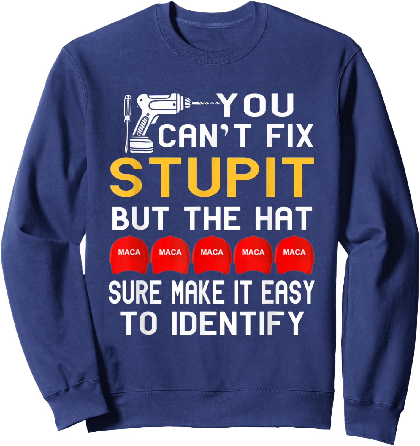 You Can't Fix Stupid But The Hats Sure Make It Funny Costume Sweatshirt - Sweatshirt | Navy