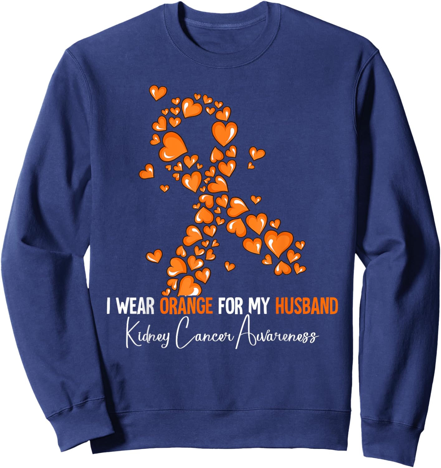 I Wear Orange For My Husband Kidney Cancer Awareness Sweatshirt - Sweatshirt | Navy