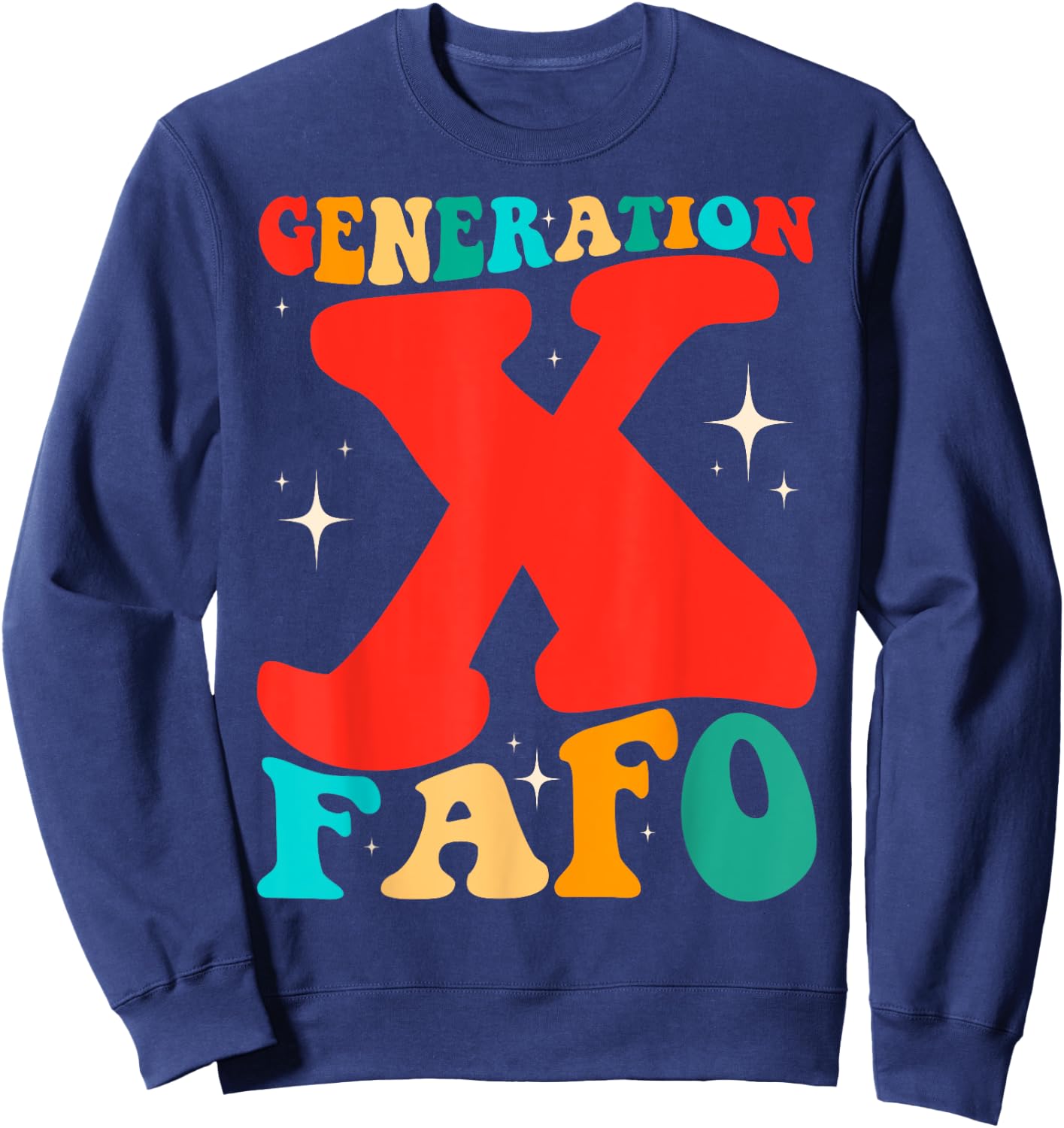 Generation X Funny FAFO 60s 70s Gen-Xers Sarcastic Gen X Sweatshirt - Sweatshirt | Navy