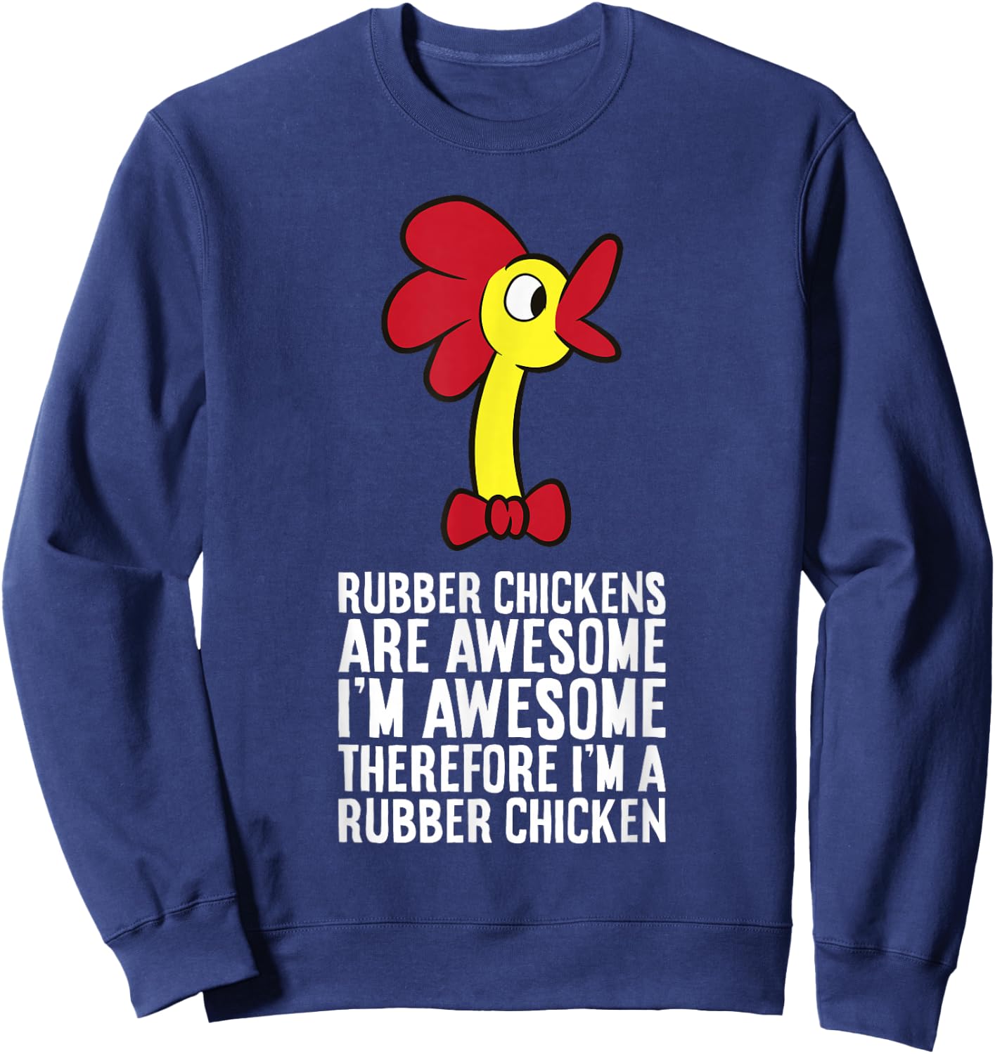 Rubber Chickens Are Awesome Therefore I'm A Rubber Chicken Sweatshirt - Sweatshirt | Navy