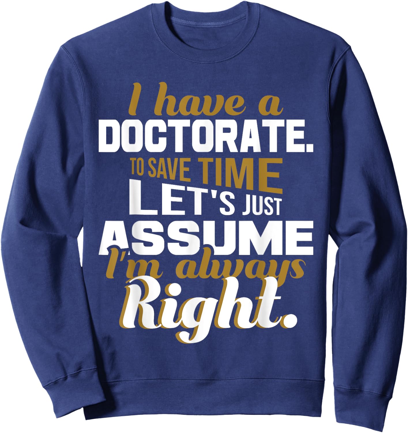I Have A Doctorate - PhD Graduate Ph.D. Graduation Degree Sweatshirt - Sweatshirt | Navy