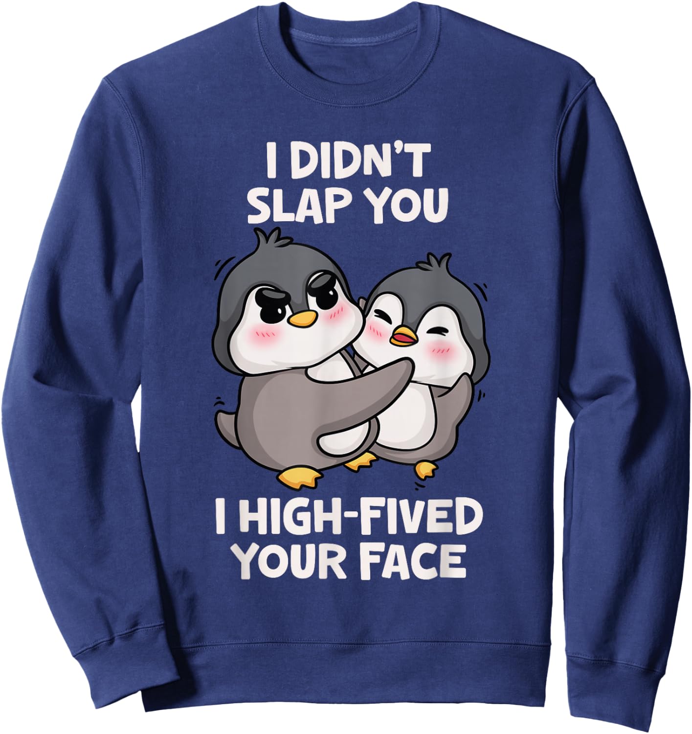 Funny Penguins Cute I Didn't Slap You I High Fived Your Face Sweatshirt - Sweatshirt | Navy