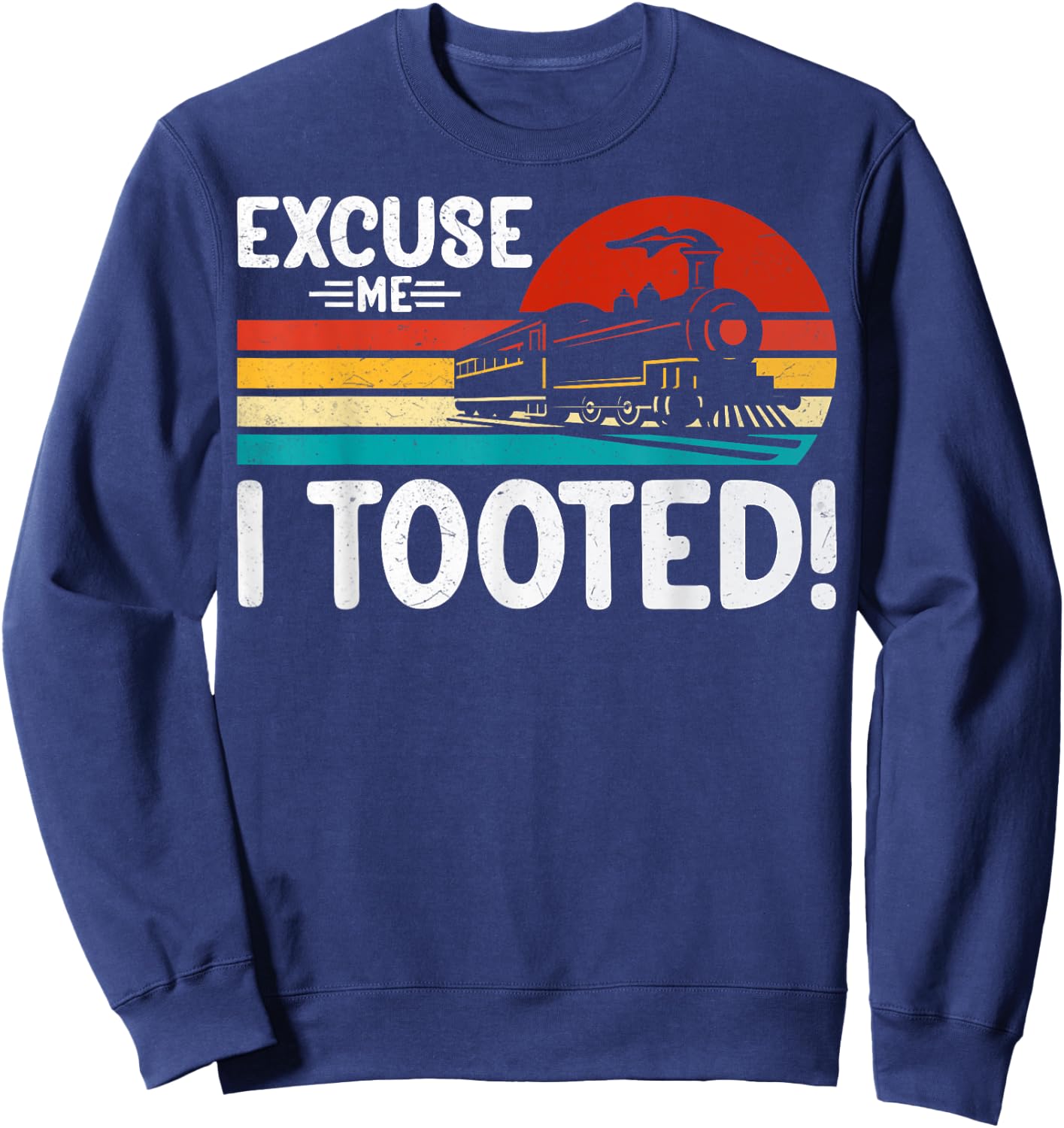 Excuse Me I Tooted Retro Train Lover Locomotive Enthusiast Sweatshirt - Sweatshirt | Navy