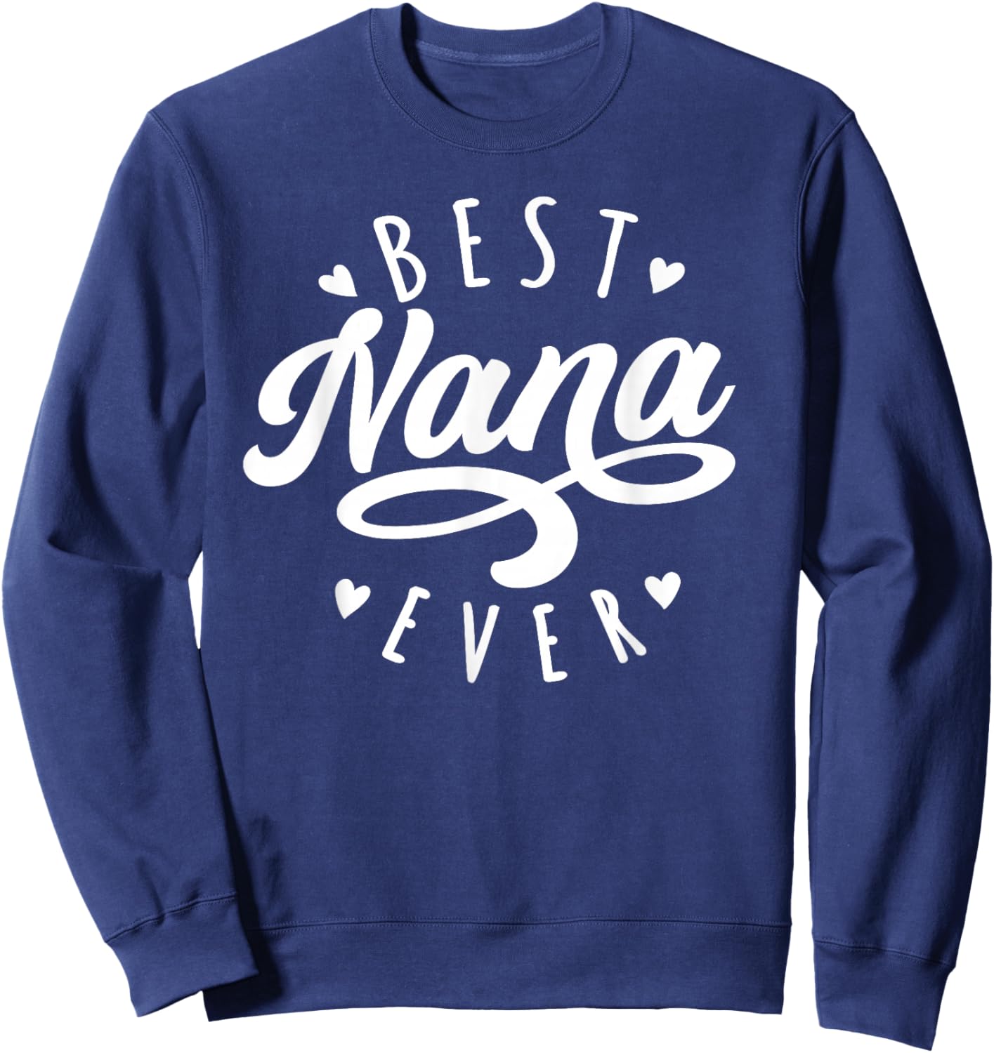 Best Nana Ever - Modern Calligraphy Font Mother's Day Nana Sweatshirt - Sweatshirt | Navy