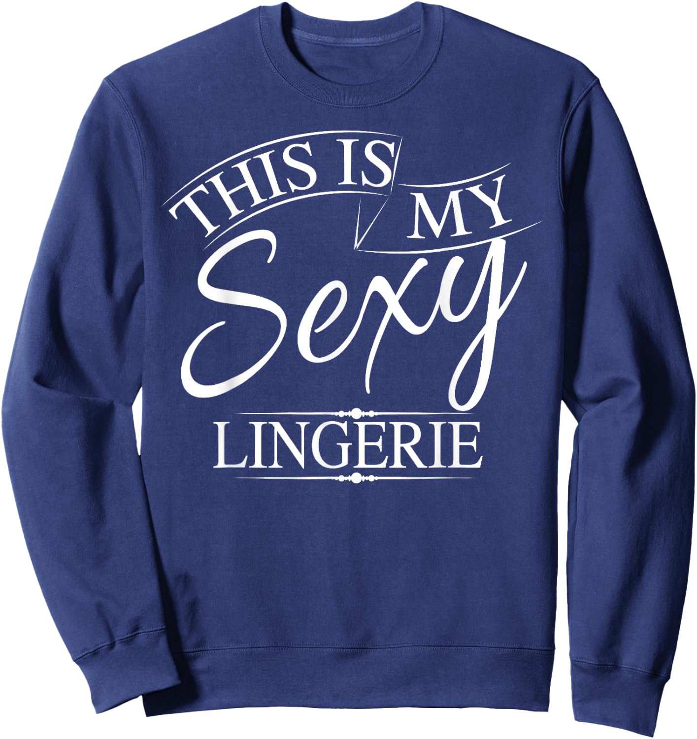 This Is My Sexy Lingerie Shirt | Women's Underwear Gift Sweatshirt - Sweatshirt | Navy