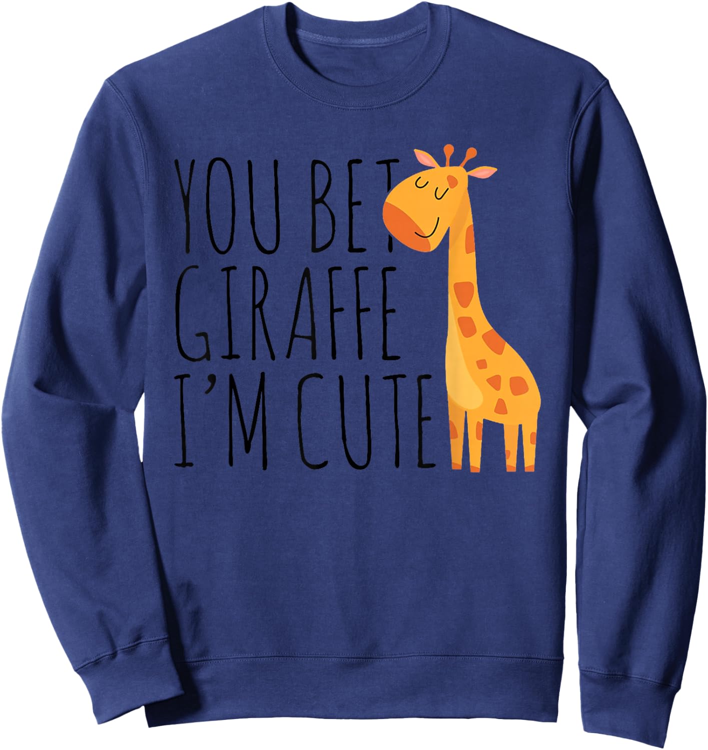 You Bet Giraffe I'm Cute, New Baby, Funny Baby Sweatshirt - Sweatshirt | Navy