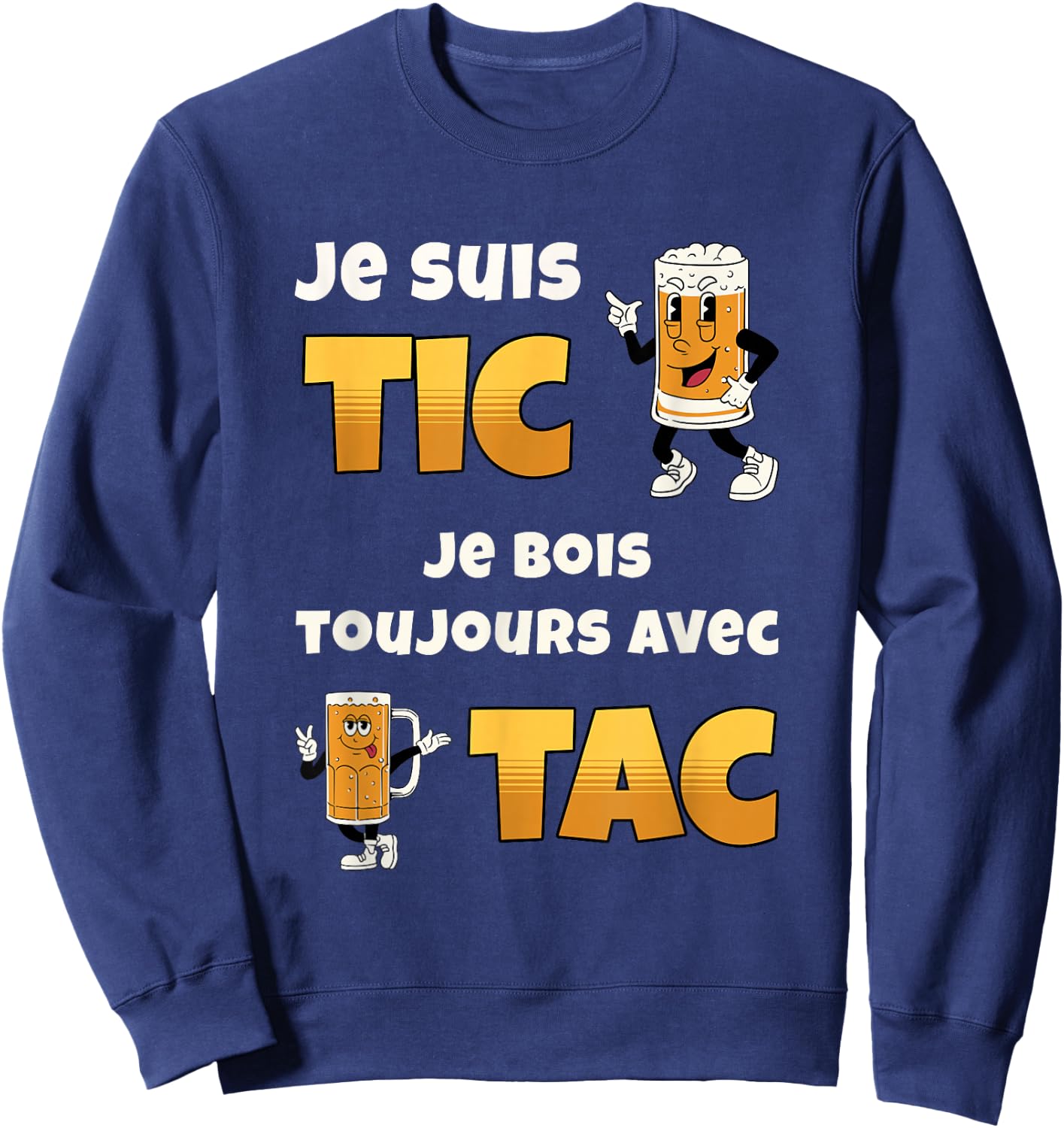 Je suis Tic Je Bois Toujours avec Tac Cadeau Bière Humour Sweatshirt - Sweatshirt | Navy