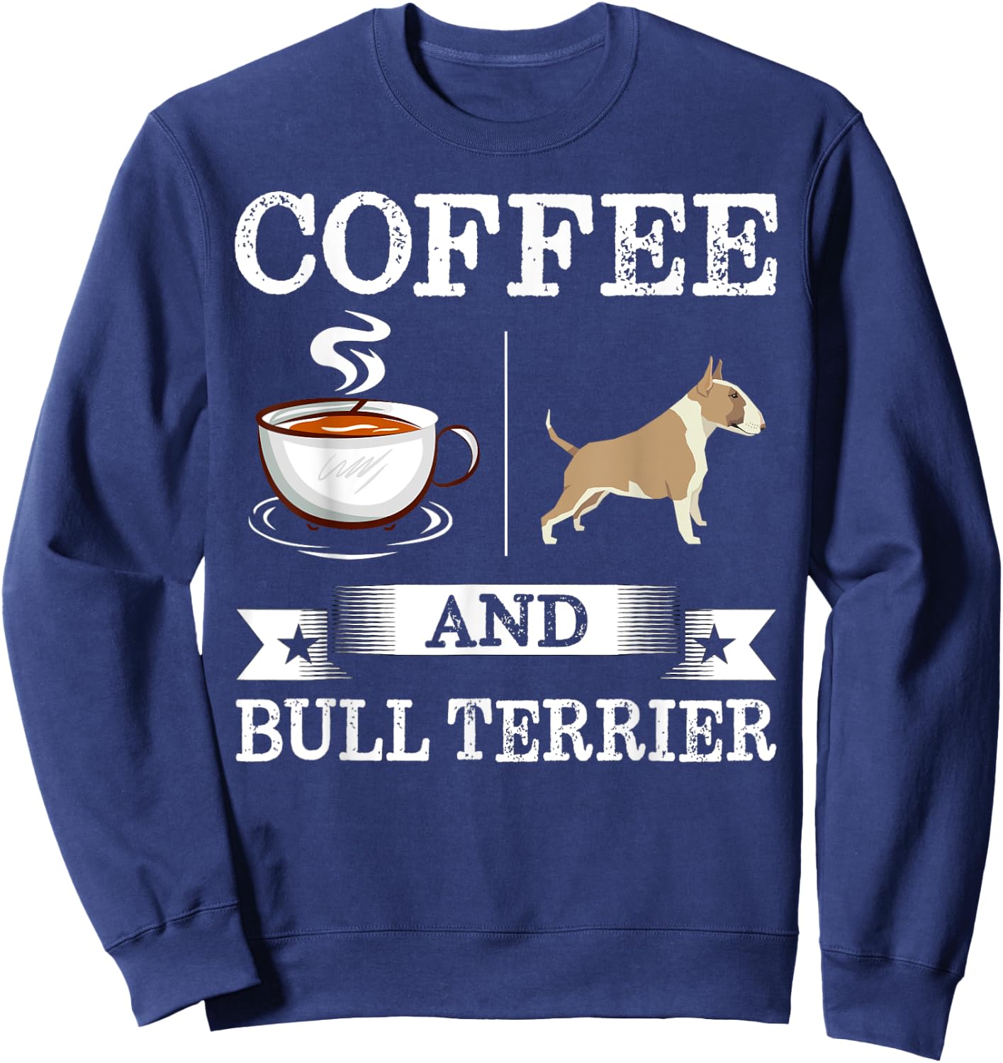 Bull Terrier Shirt Coffee And Bull Terrier Cute Dog Gift Sweatshirt - Sweatshirt | Navy