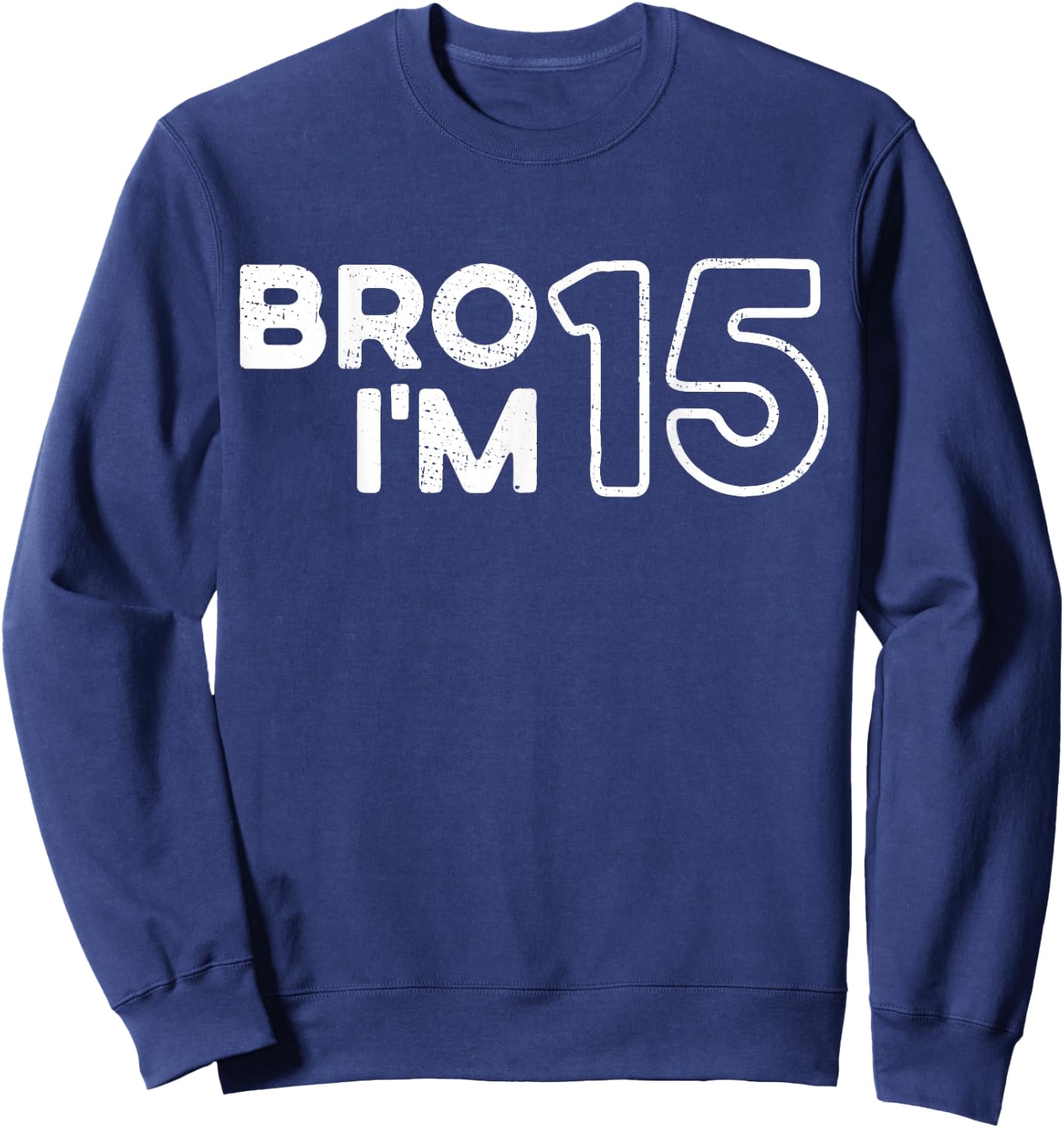 Bruder, ich bin 15, 15 Jahre alt, Mädchen und Jungen, 15. Geburtstag Sweatshirt - Sweatshirt | Navy