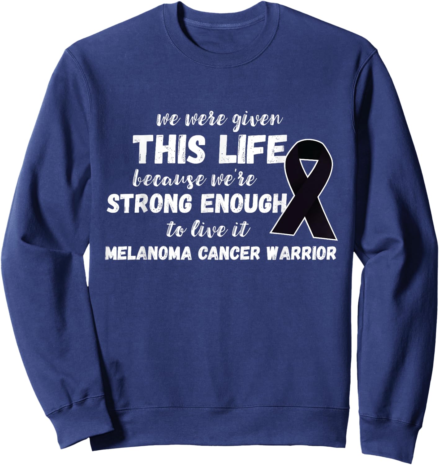 Strong Enough To Live Melanoma Cancer Warrior Melanoma Sweatshirt - Sweatshirt | Navy