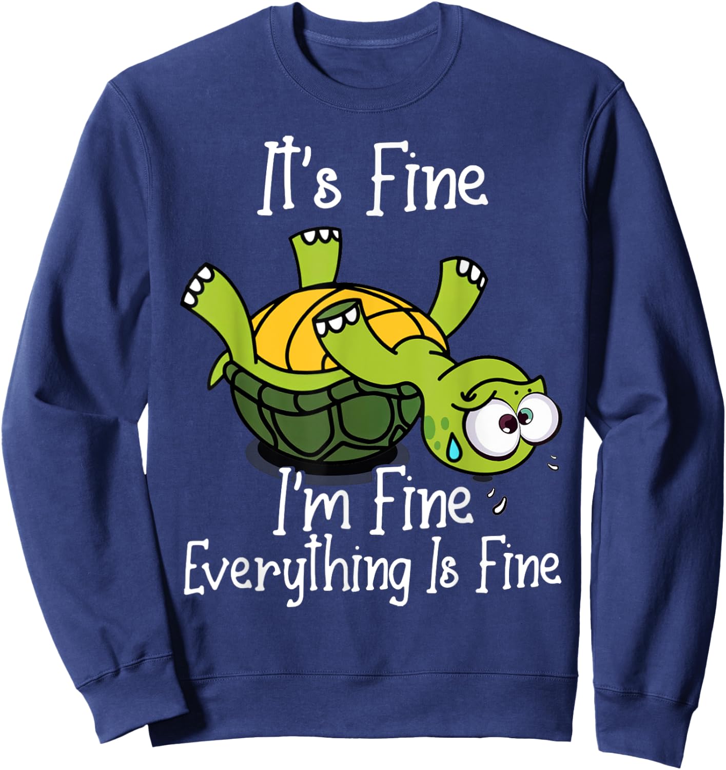 It's fine I'm fine everything is fine funny Cute Turtle Sweatshirt - Sweatshirt | Navy