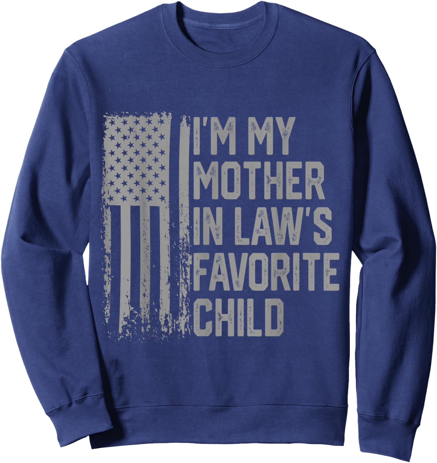 I'm My Mother in Law's Favorite Child Funny Parent Men Women Sweatshirt - Sweatshirt | Navy