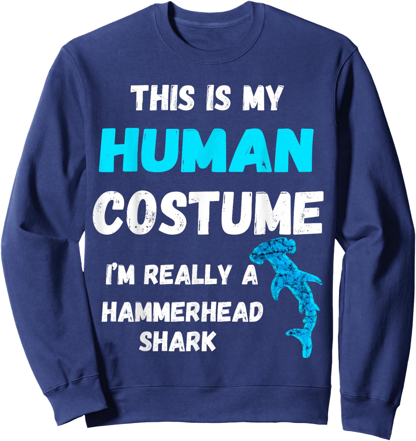 This Is My Human Costume I'm Really A Hammerhead Shark Sweatshirt - Sweatshirt | Navy
