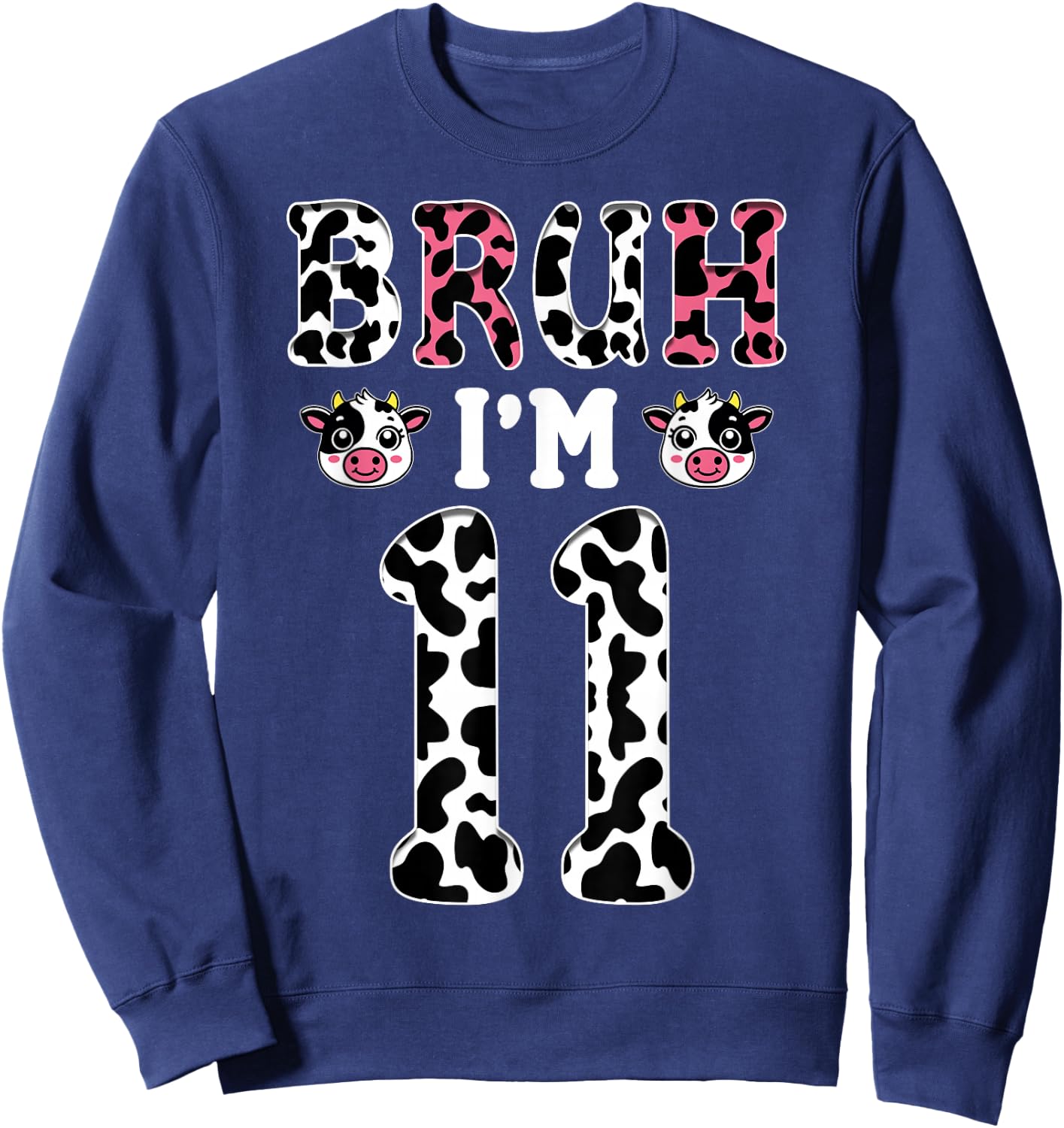 Bruh I'm 11 Year Old Birthday Cow Bruh It's My 11th Birthday Sweatshirt - Sweatshirt | Navy