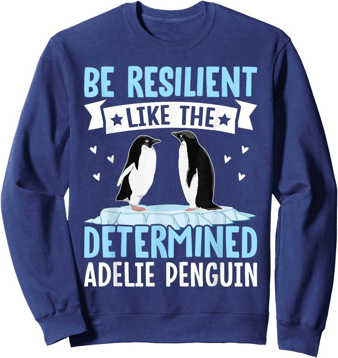 Be Resilient Like The Determined Adelie Penguin Owner bird Sweatshirt - Sweatshirt | Navy
