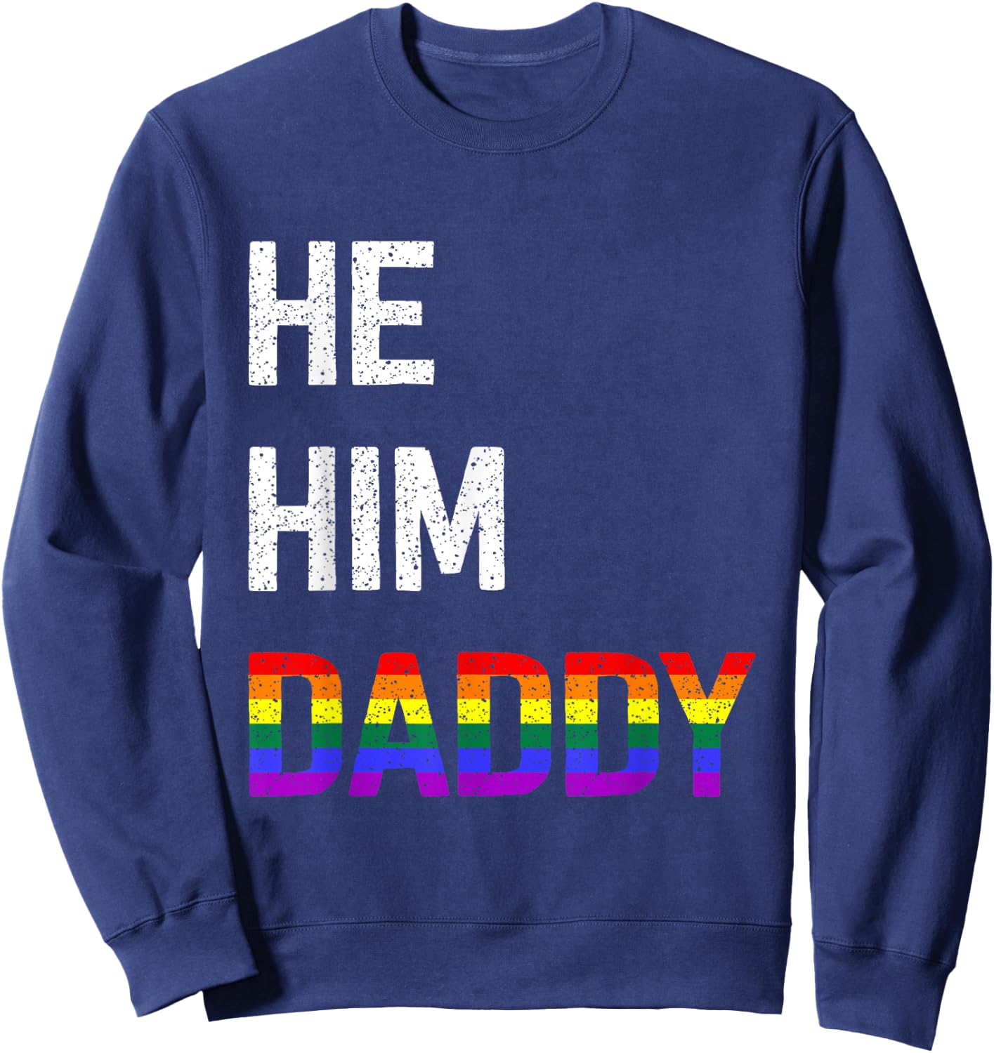 Funny Gay Pride He Him Daddy Sweatshirt - Sweatshirt | Navy