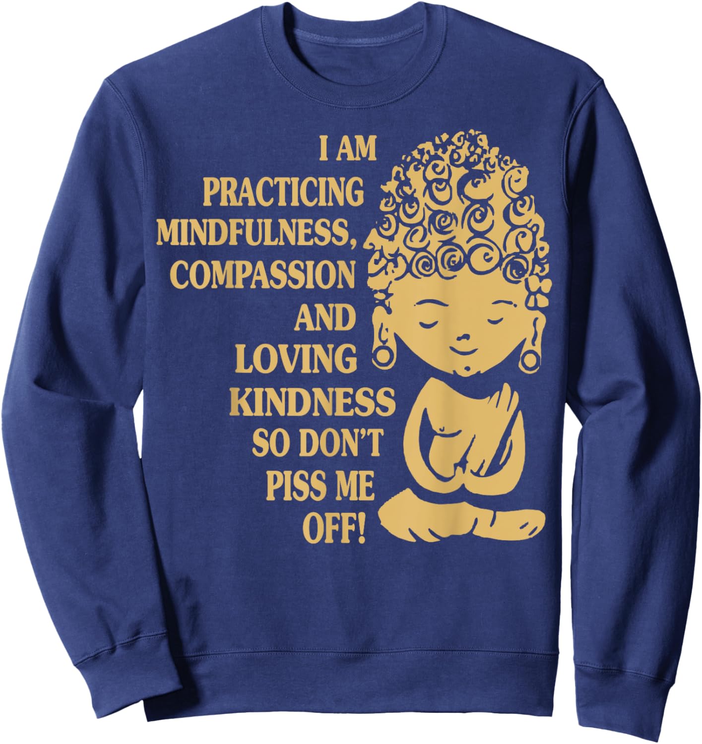 Buddha Im Practicing Mindfulness Kindness Please Sweatshirt - Sweatshirt | Navy