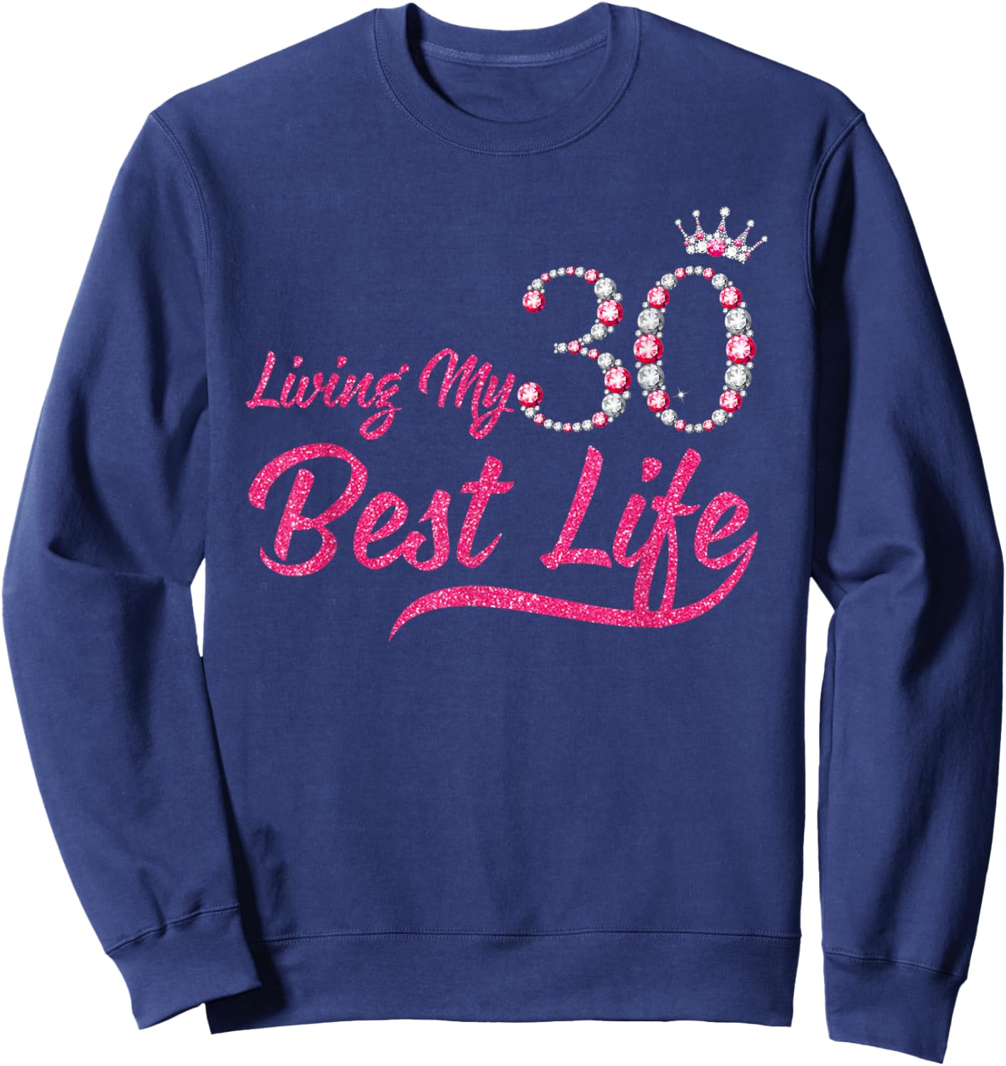 Living My Best Life 30 Years Old 30th Birthday Queen Women Sweatshirt - Sweatshirt | Navy