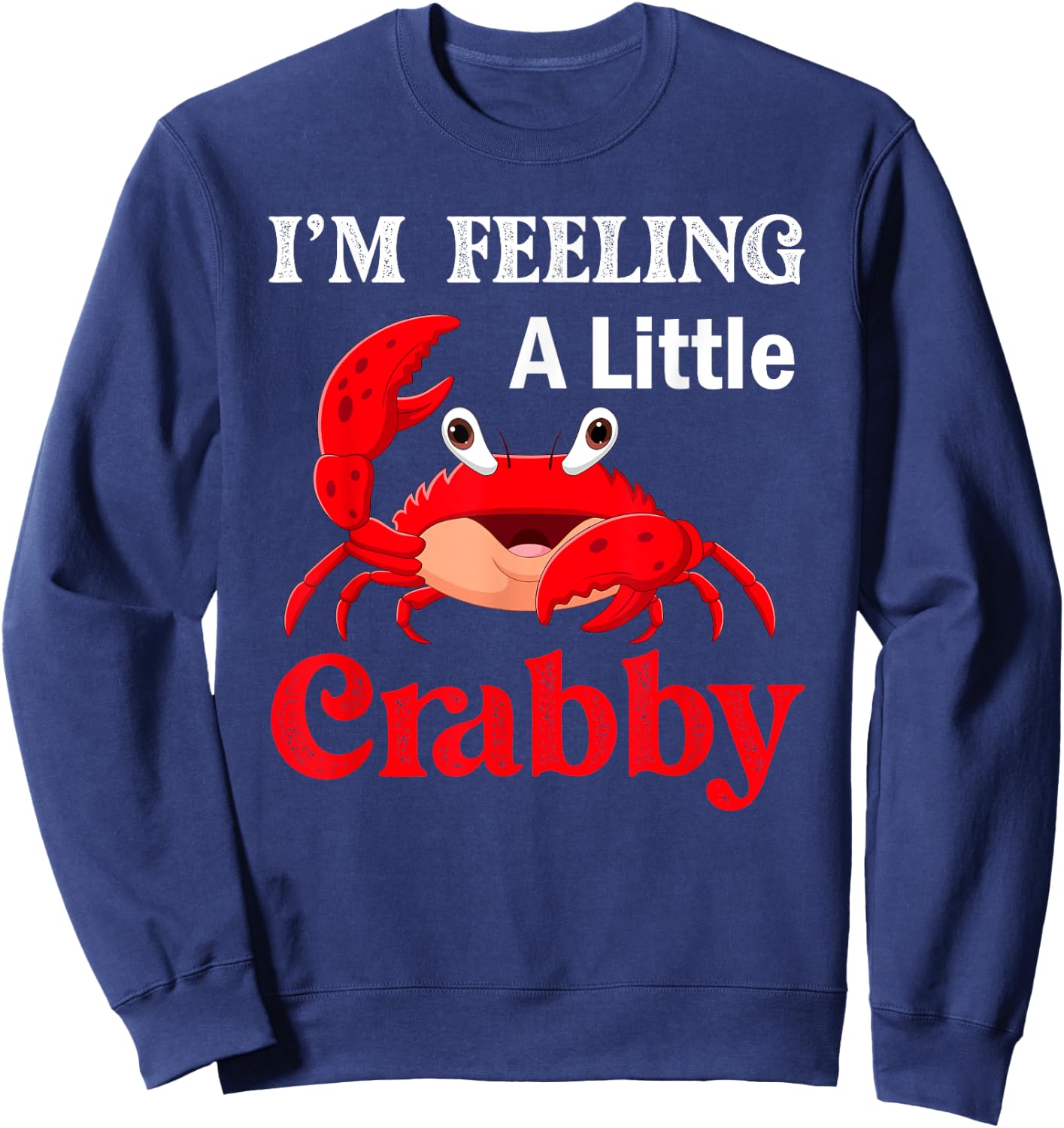 I'm Feeling A Little Crabby Crabs Lobster Sweatshirt - Sweatshirt | Navy